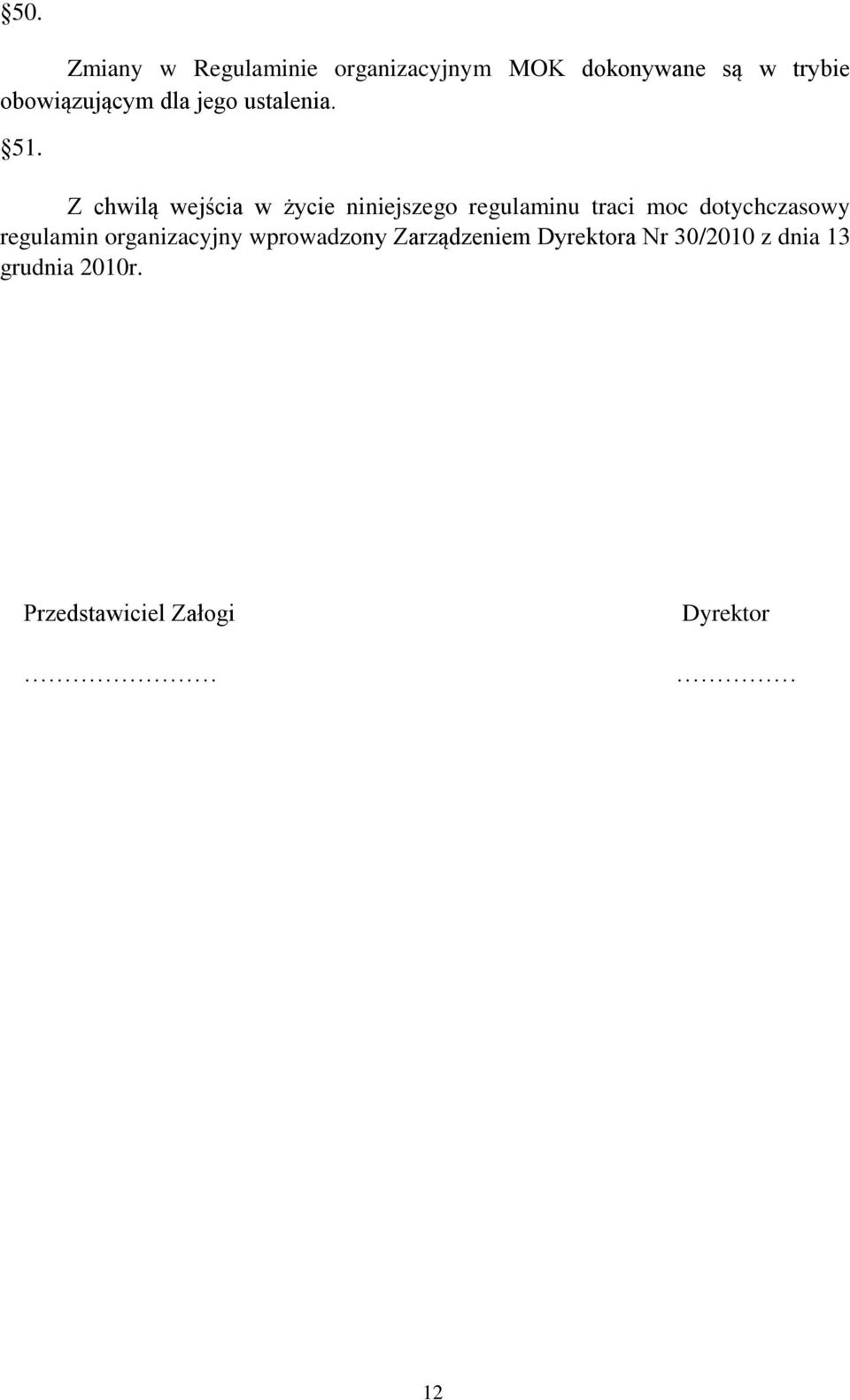 Z chwilą wejścia w życie niniejszego regulaminu traci moc dotychczasowy