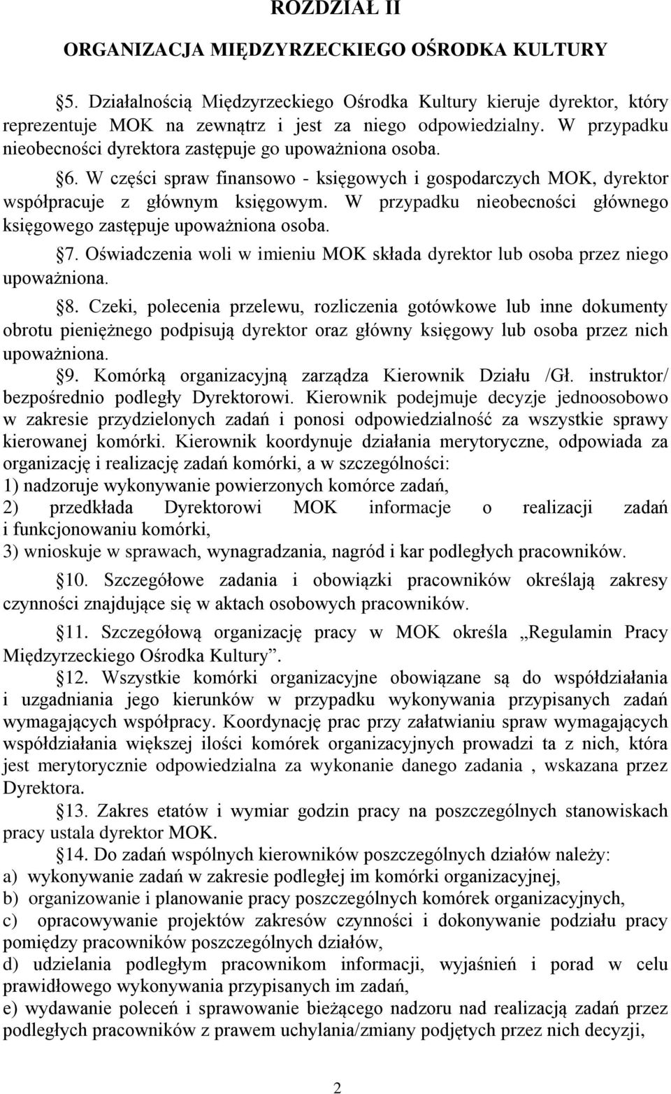 W przypadku nieobecności głównego księgowego zastępuje upoważniona osoba. 7. Oświadczenia woli w imieniu MOK składa dyrektor lub osoba przez niego upoważniona. 8.