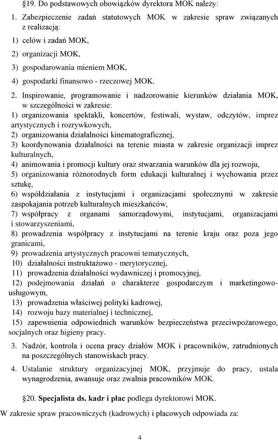 organizacji MOK, 3) gospodarowania mieniem MOK, 4) gospodarki finansowo - rzeczowej MOK. 2.