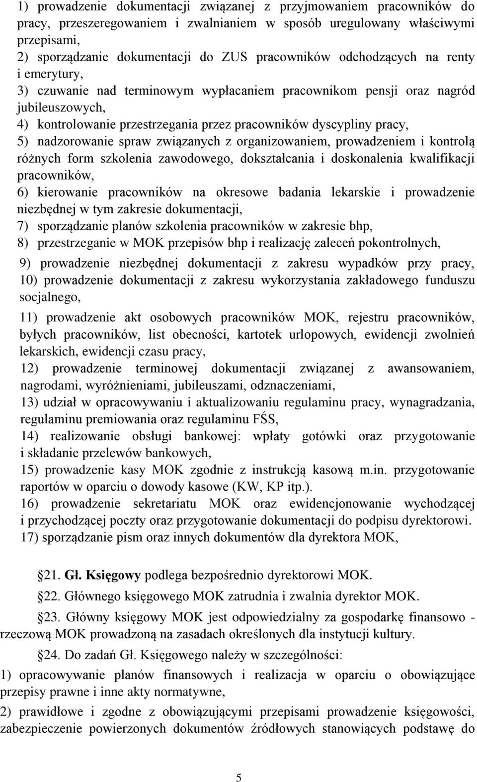 nadzorowanie spraw związanych z organizowaniem, prowadzeniem i kontrolą różnych form szkolenia zawodowego, dokształcania i doskonalenia kwalifikacji pracowników, 6) kierowanie pracowników na okresowe