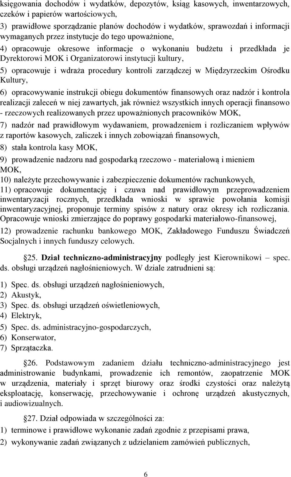 kontroli zarządczej w Międzyrzeckim Ośrodku Kultury, 6) opracowywanie instrukcji obiegu dokumentów finansowych oraz nadzór i kontrola realizacji zaleceń w niej zawartych, jak również wszystkich