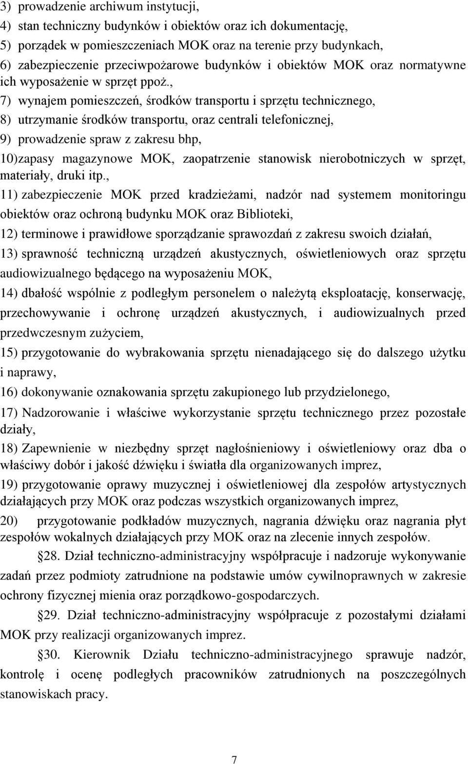 , 7) wynajem pomieszczeń, środków transportu i sprzętu technicznego, 8) utrzymanie środków transportu, oraz centrali telefonicznej, 9) prowadzenie spraw z zakresu bhp, 10) zapasy magazynowe MOK,