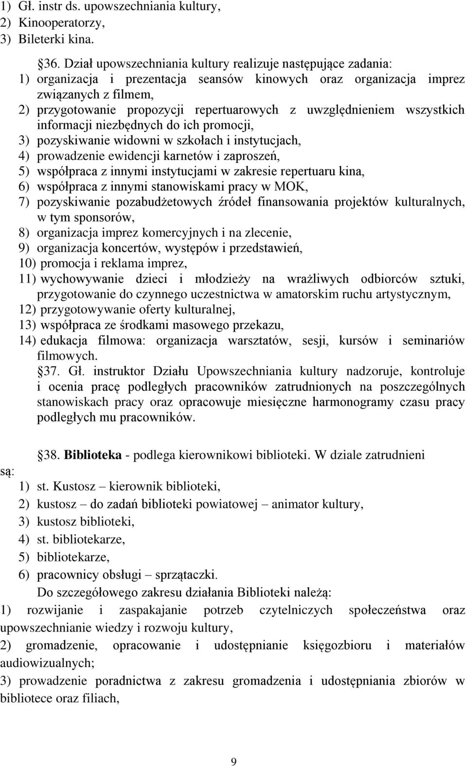 uwzględnieniem wszystkich informacji niezbędnych do ich promocji, 3) pozyskiwanie widowni w szkołach i instytucjach, 4) prowadzenie ewidencji karnetów i zaproszeń, 5) współpraca z innymi instytucjami