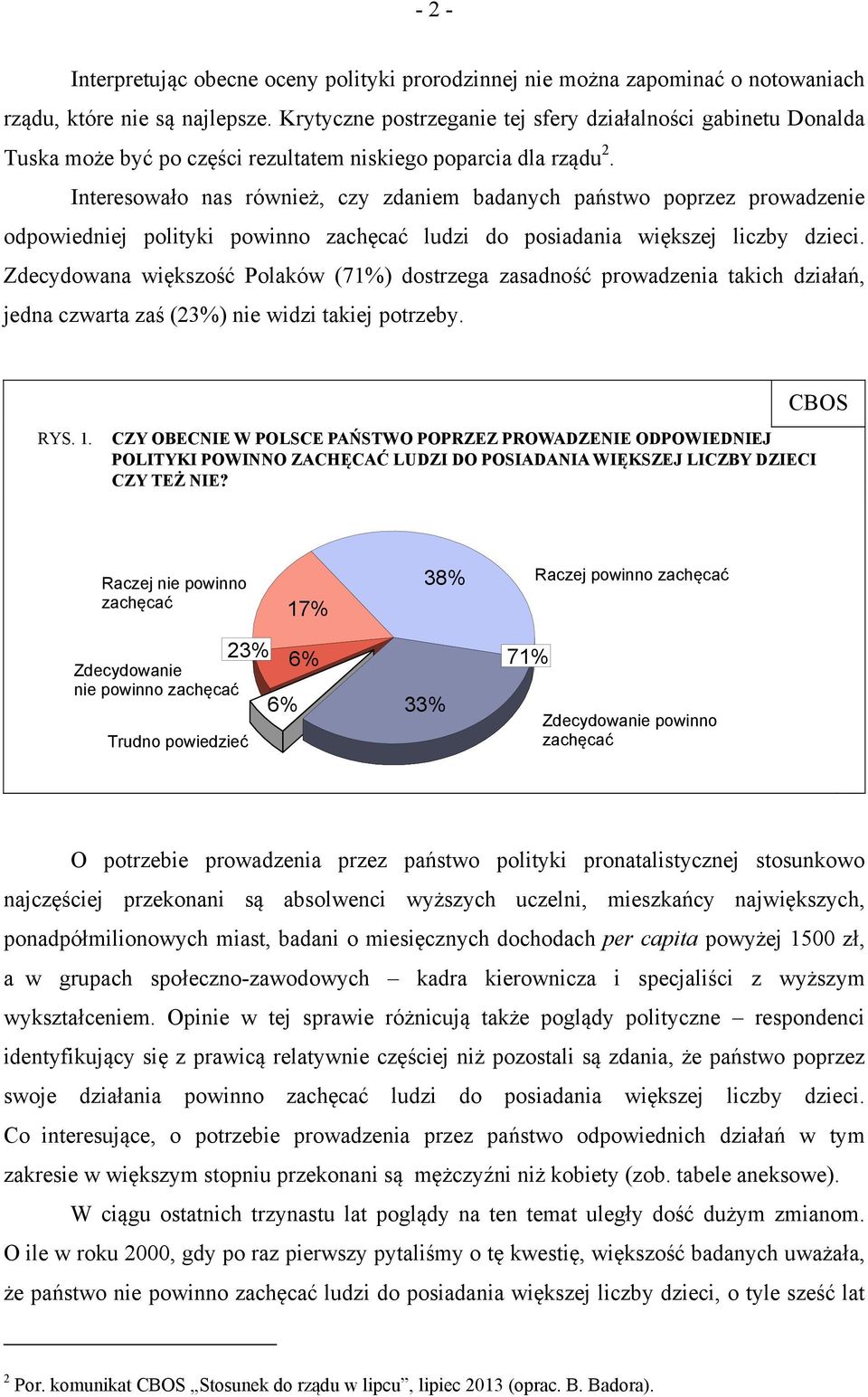 Interesowało nas również, czy zdaniem badanych państwo poprzez prowadzenie odpowiedniej polityki powinno zachęcać ludzi do posiadania większej liczby dzieci.