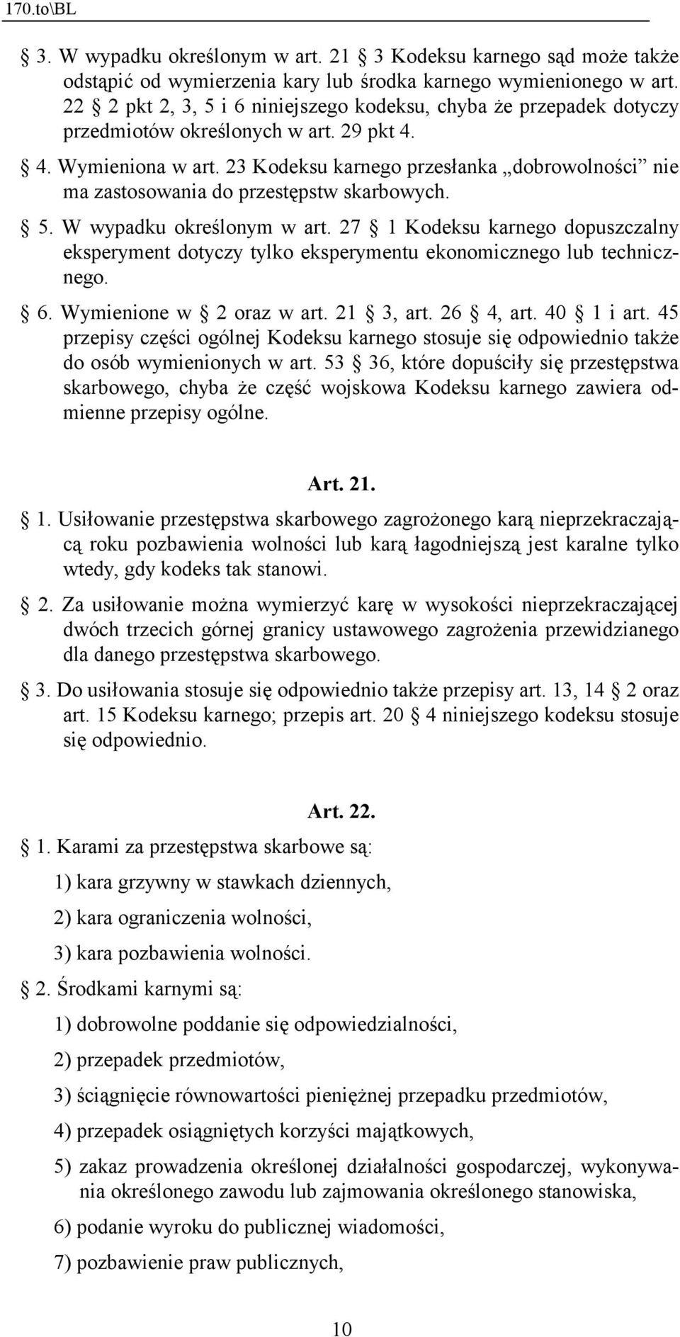 23 Kodeksu karnego przesłanka dobrowolności nie ma zastosowania do przestępstw skarbowych. 5. W wypadku określonym w art.