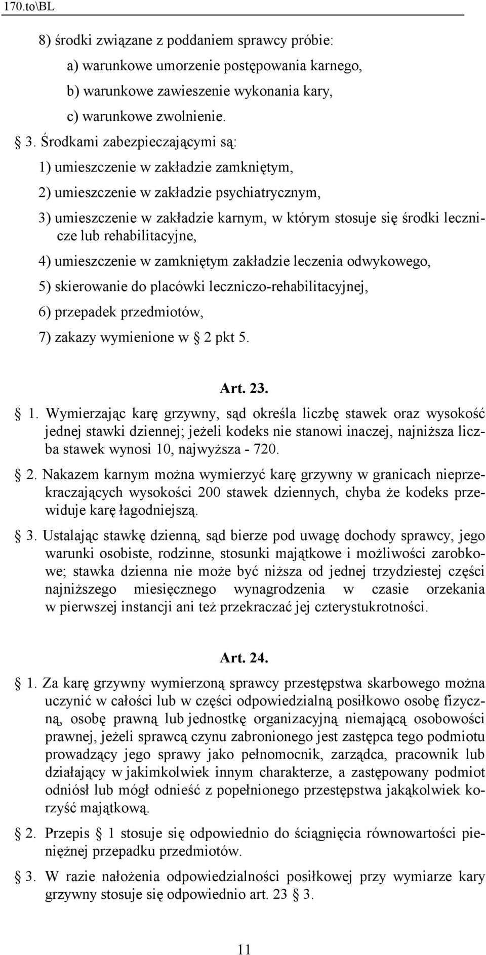 rehabilitacyjne, 4) umieszczenie w zamkniętym zakładzie leczenia odwykowego, 5) skierowanie do placówki leczniczo-rehabilitacyjnej, 6) przepadek przedmiotów, 7) zakazy wymienione w 2 pkt 5. Art. 23.