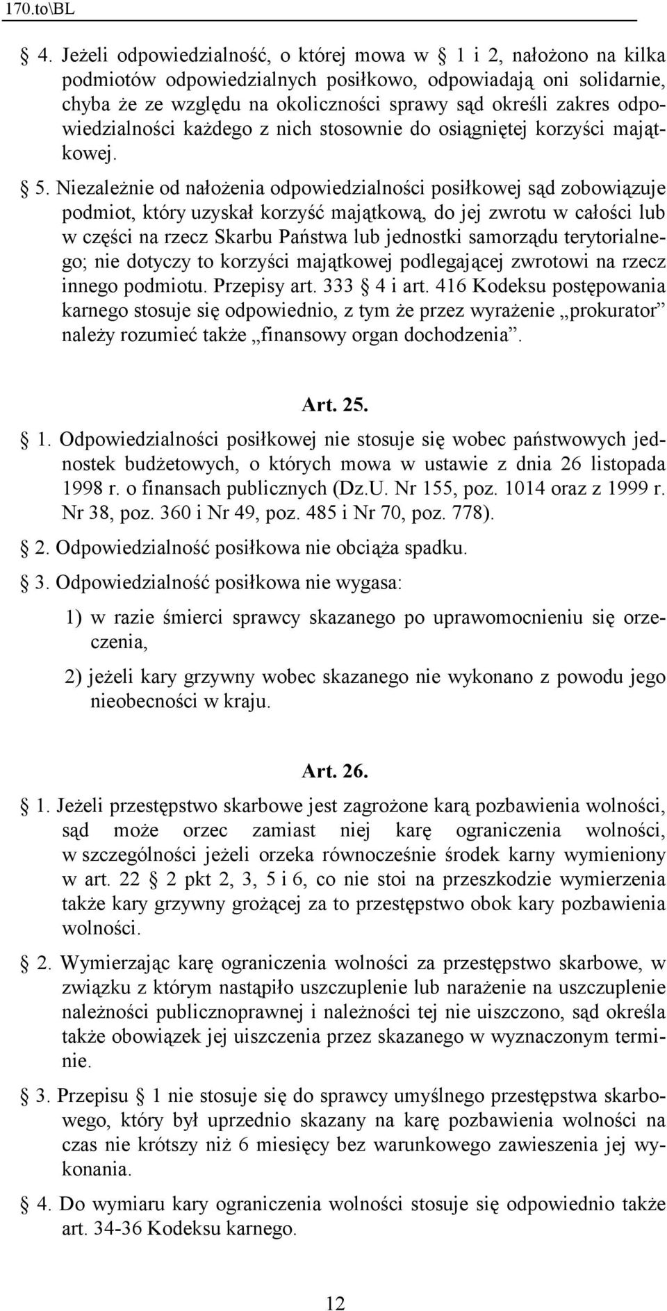 Niezależnie od nałożenia odpowiedzialności posiłkowej sąd zobowiązuje podmiot, który uzyskał korzyść majątkową, do jej zwrotu w całości lub w części na rzecz Skarbu Państwa lub jednostki samorządu