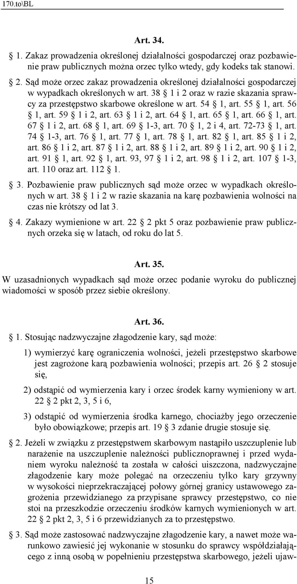 55 1, art. 56 1, art. 59 1 i 2, art. 63 1 i 2, art. 64 1, art. 65 1, art. 66 1, art. 67 1 i 2, art. 68 1, art. 69 1-3, art. 70 1, 2 i 4, art. 72-73 1, art. 74 1-3, art. 76 1, art. 77 1, art.