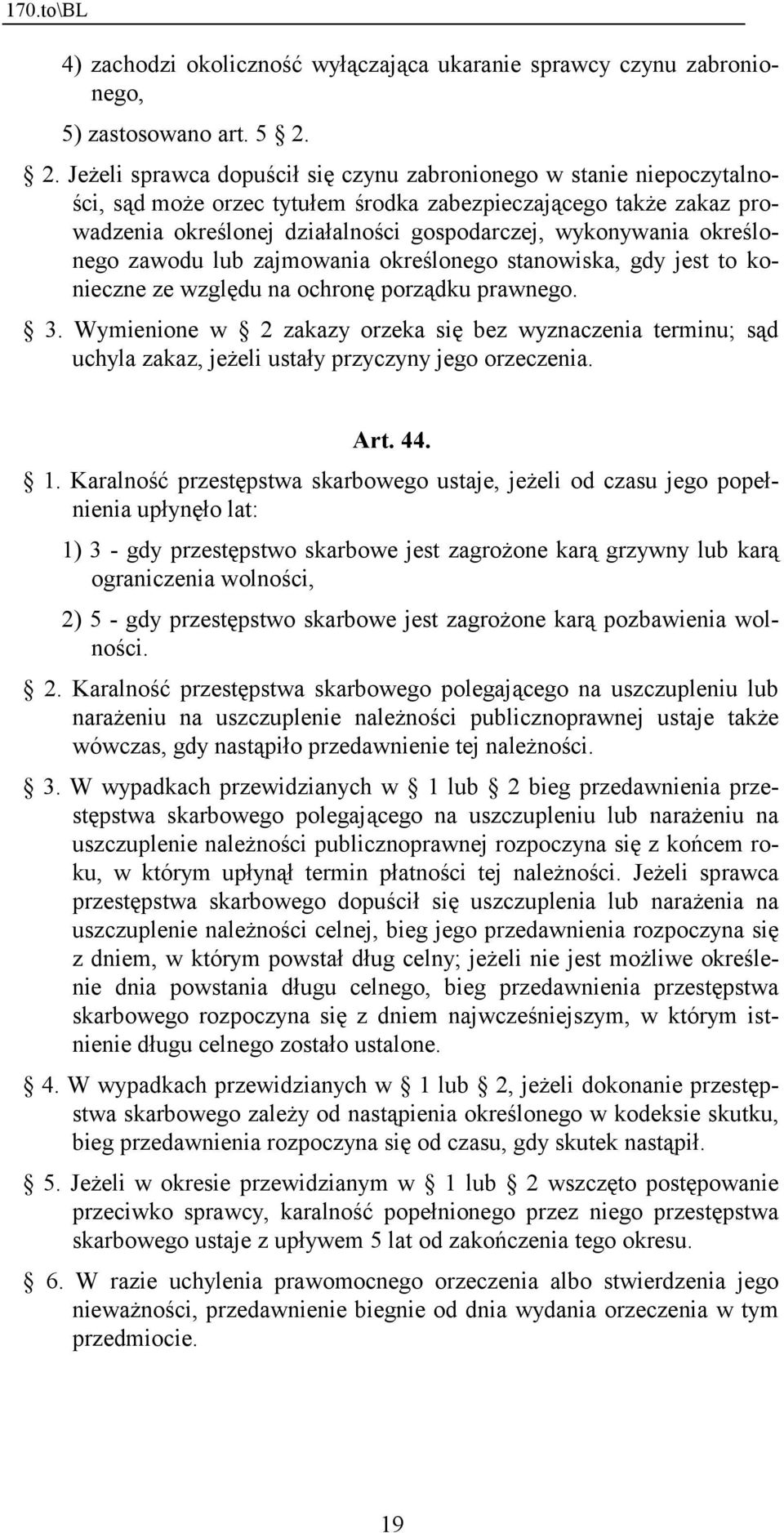 określonego zawodu lub zajmowania określonego stanowiska, gdy jest to konieczne ze względu na ochronę porządku prawnego. 3.