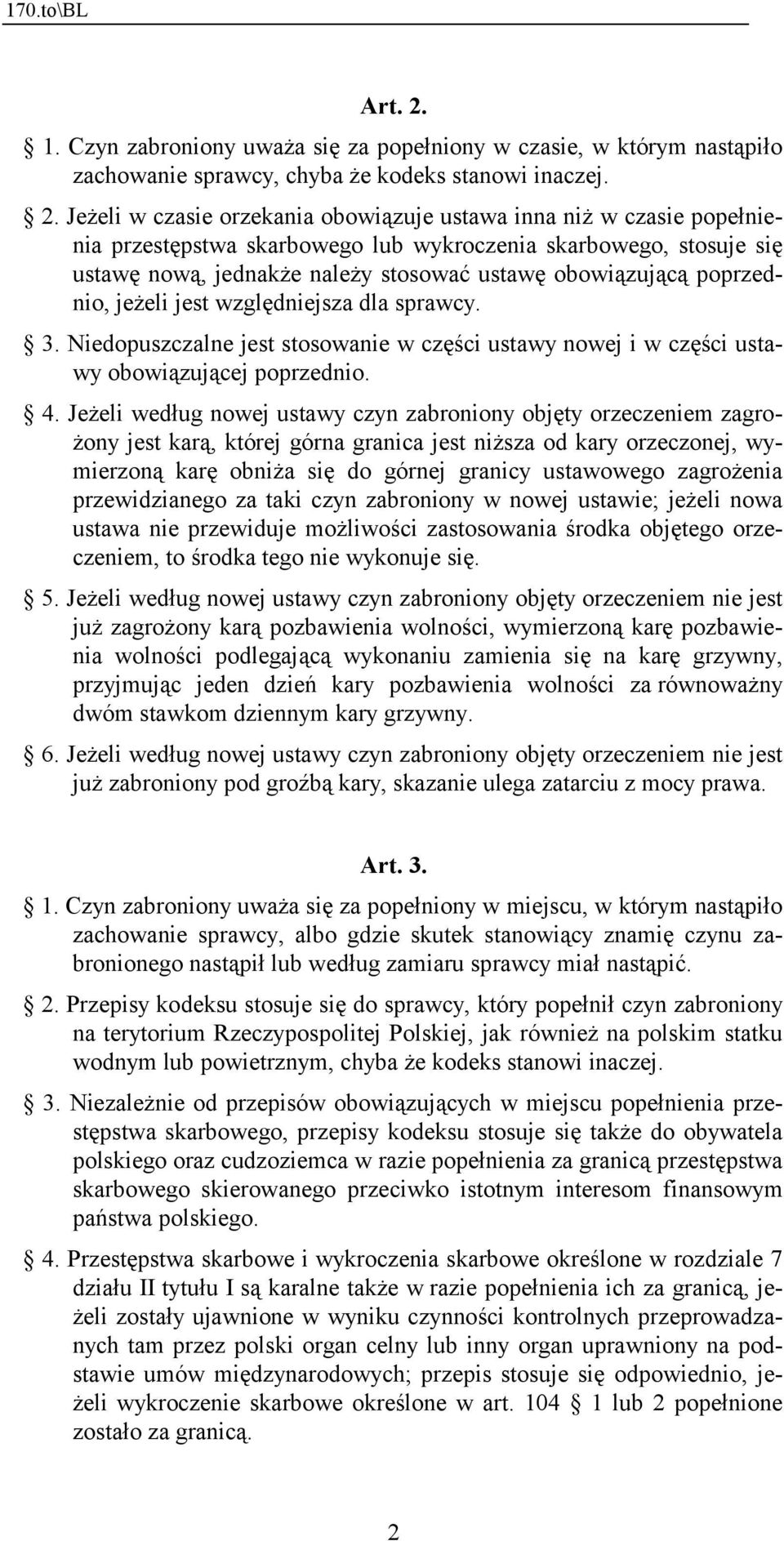 Jeżeli w czasie orzekania obowiązuje ustawa inna niż w czasie popełnienia przestępstwa skarbowego lub wykroczenia skarbowego, stosuje się ustawę nową, jednakże należy stosować ustawę obowiązującą