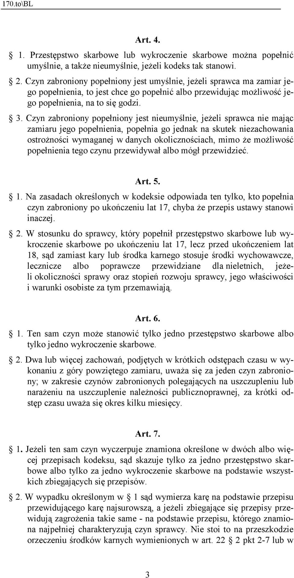 Czyn zabroniony popełniony jest nieumyślnie, jeżeli sprawca nie mając zamiaru jego popełnienia, popełnia go jednak na skutek niezachowania ostrożności wymaganej w danych okolicznościach, mimo że