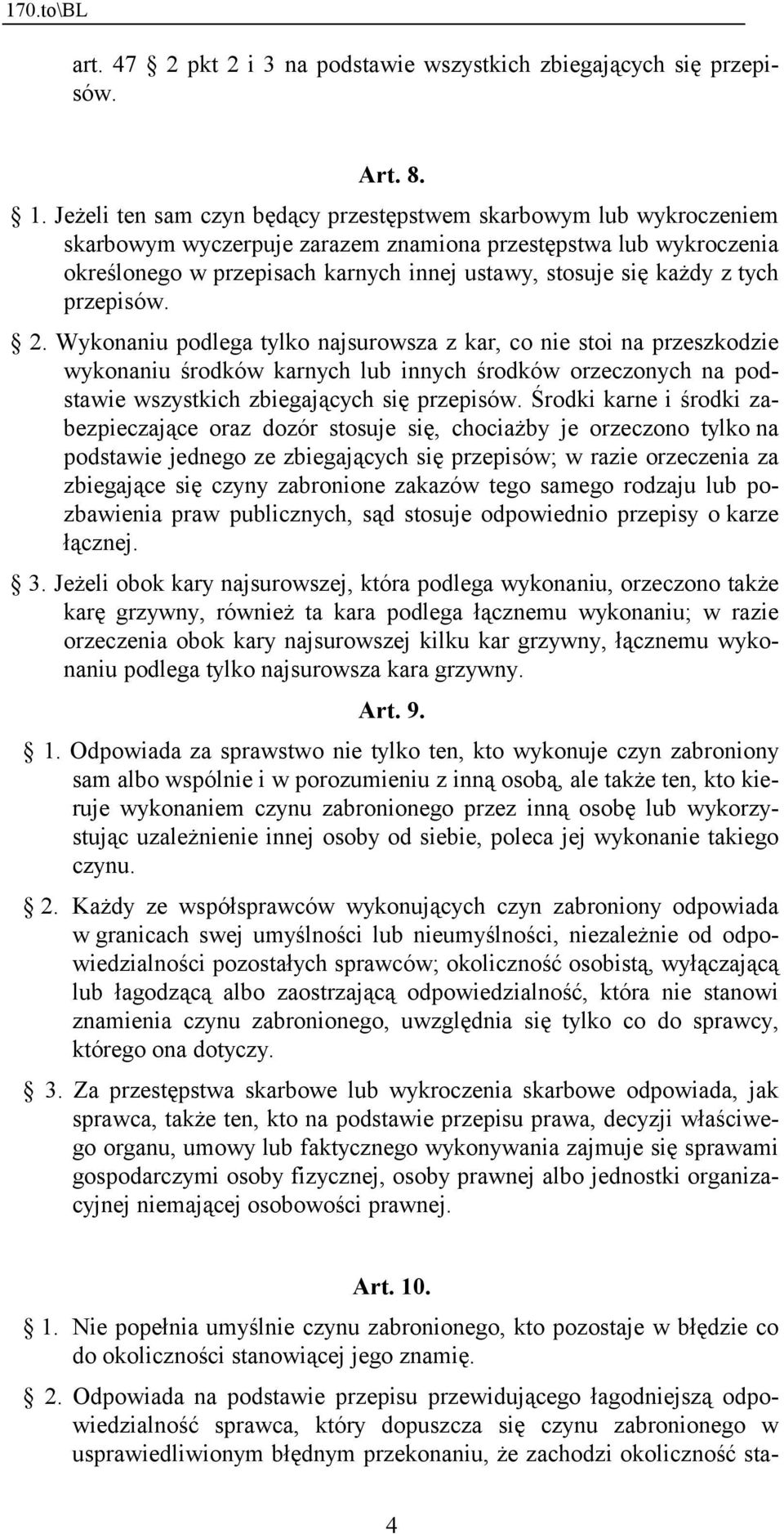 z tych przepisów. 2. Wykonaniu podlega tylko najsurowsza z kar, co nie stoi na przeszkodzie wykonaniu środków karnych lub innych środków orzeczonych na podstawie wszystkich zbiegających się przepisów.
