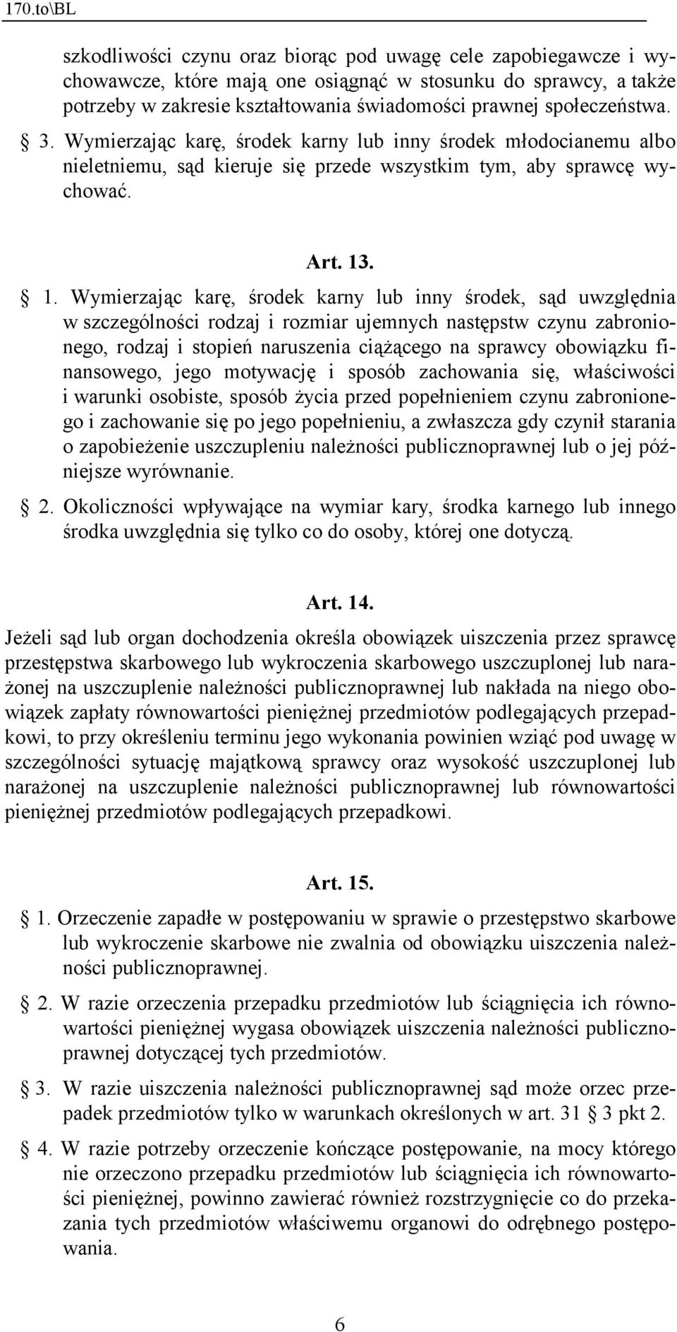 . 1. Wymierzając karę, środek karny lub inny środek, sąd uwzględnia w szczególności rodzaj i rozmiar ujemnych następstw czynu zabronionego, rodzaj i stopień naruszenia ciążącego na sprawcy obowiązku