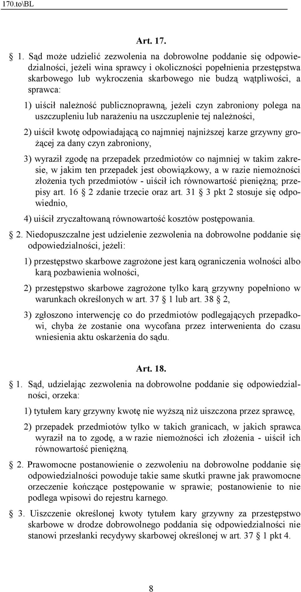 wątpliwości, a sprawca: 1) uiścił należność publicznoprawną, jeżeli czyn zabroniony polega na uszczupleniu lub narażeniu na uszczuplenie tej należności, 2) uiścił kwotę odpowiadającą co najmniej