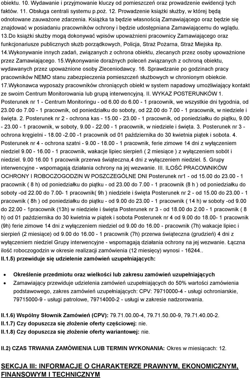 Książka ta będzie własnością Zamawiającego oraz będzie się znajdować w posiadaniu pracowników ochrony i będzie udostępniana Zamawiającemu do wglądu. 13.