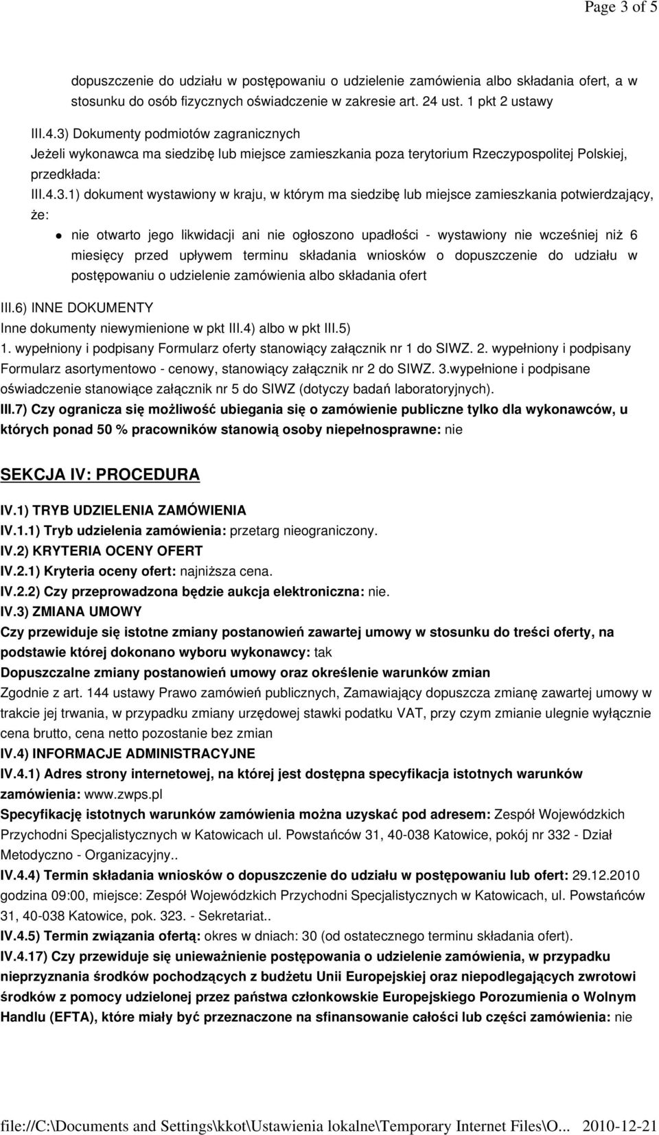 Dokumenty podmiotów zagranicznych JeŜeli wykonawca ma siedzibę lub miejsce zamieszkania poza terytorium Rzeczypospolitej Polskiej, przedkłada: III.4.3.