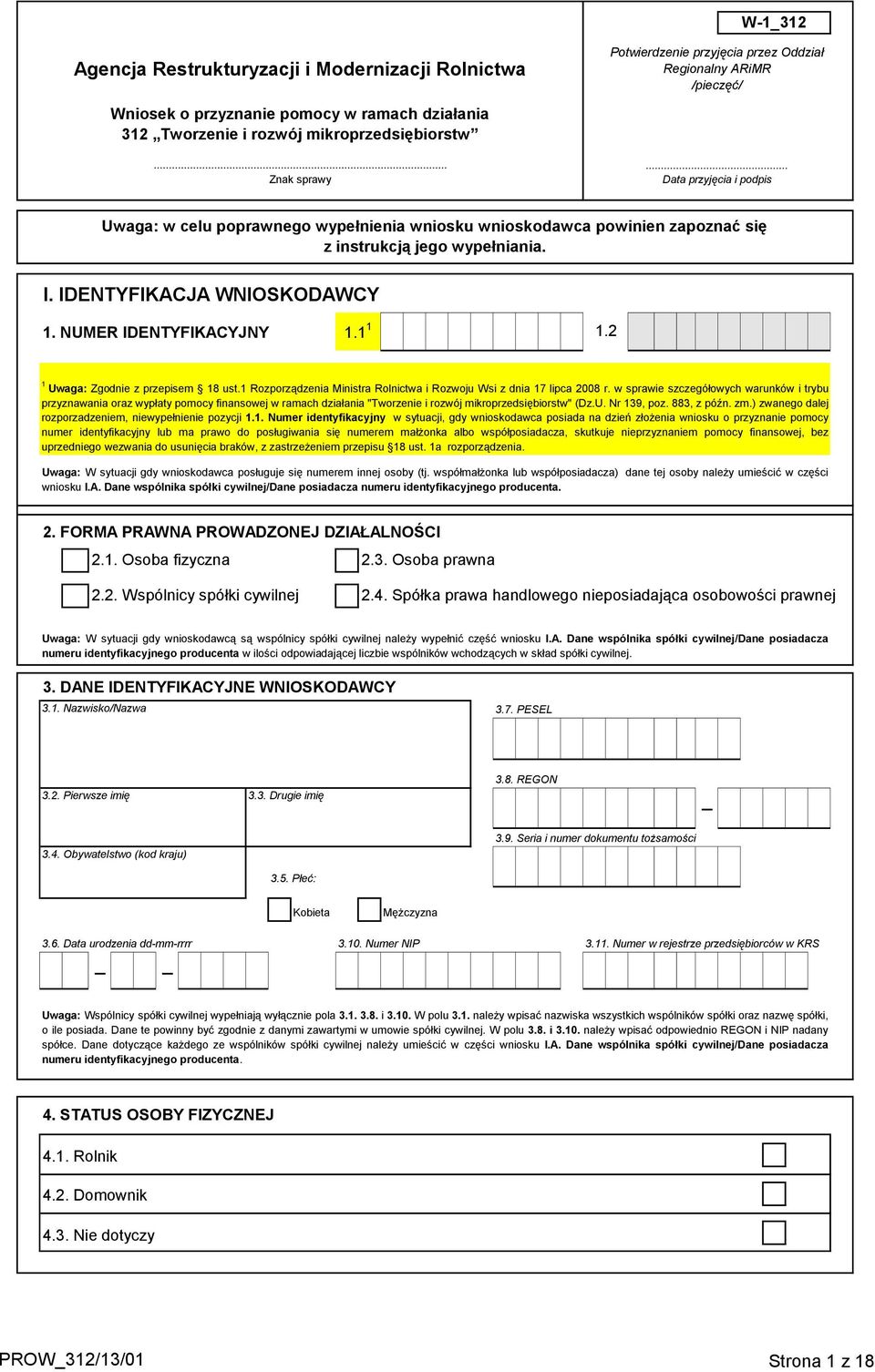 .. Data przyjęcia i podpis Uwaga: w celu poprawnego wypełnienia wniosku wnioskodawca powinien zapoznać się z instrukcją jego wypełniania. I. IDENTYFIKACJA WNIOSKODAWCY 1. NUMER IDENTYFIKACYJNY 1.