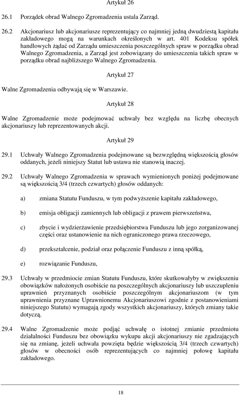 najbliŝszego Walnego Zgromadzenia. Artykuł 27 Walne Zgromadzenia odbywają się w Warszawie.