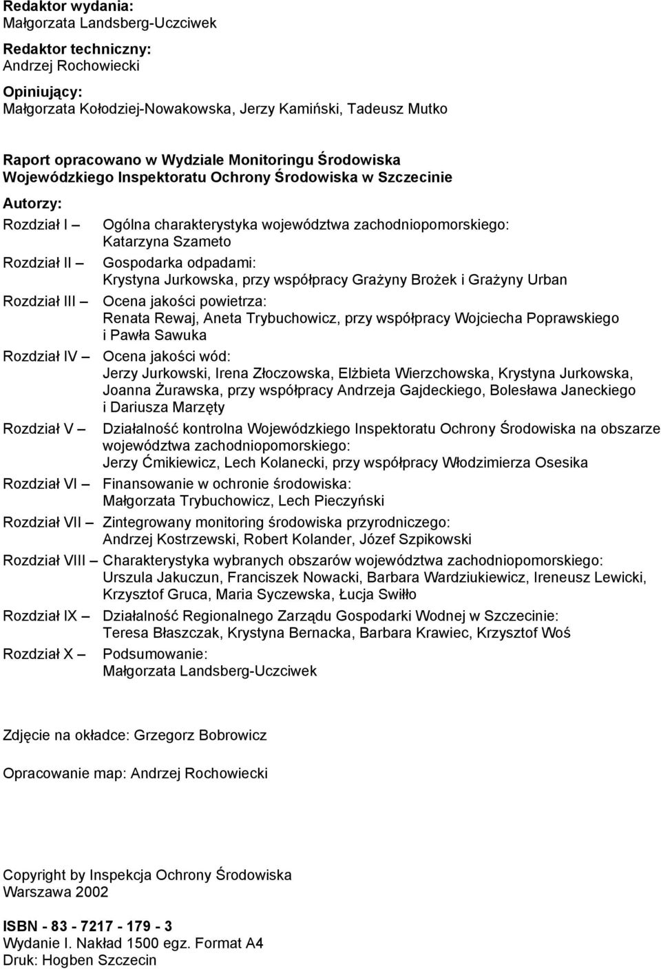 odpadami: Krystyna Jurkowska, przy współpracy Grażyny Brożek i Grażyny Urban Rozdział III Ocena jakości powietrza: Renata Rewaj, Aneta Trybuchowicz, przy współpracy Wojciecha Poprawskiego i Pawła