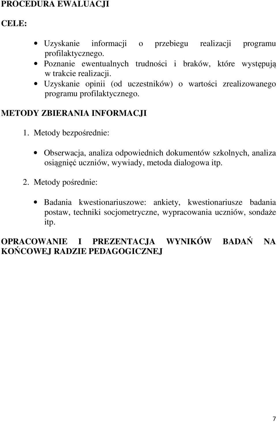 Uzyskanie opinii (od uczestników) o wartości zrealizowanego programu profilaktycznego. METODY ZBIERANIA INFORMACJI 1.