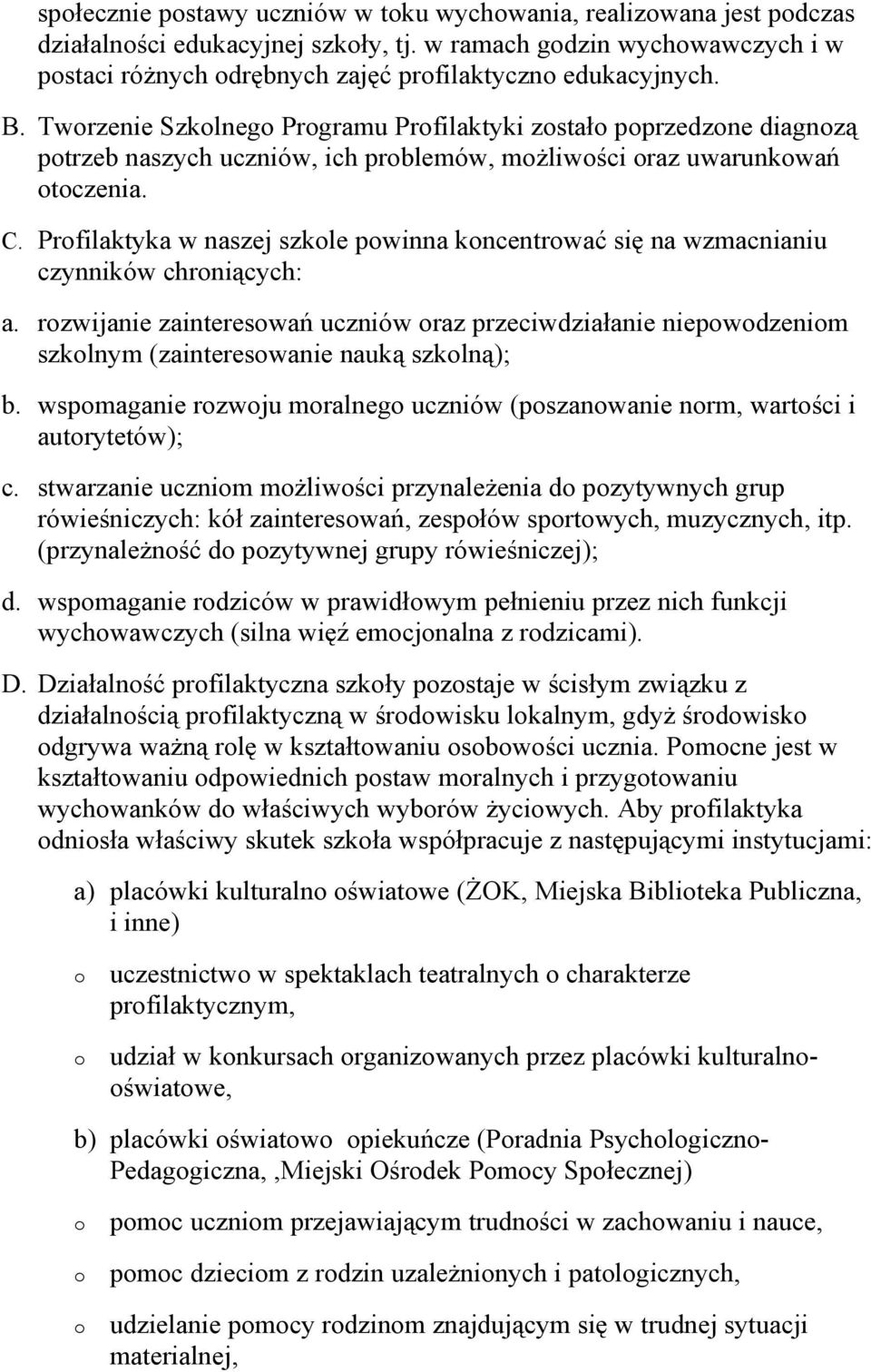 Prfilaktyka w naszej szkle pwinna kncentrwać się na wzmacnianiu czynników chrniących: a. rzwijanie zaintereswań uczniów raz przeciwdziałanie niepwdzenim szklnym (zaintereswanie nauką szklną); b.