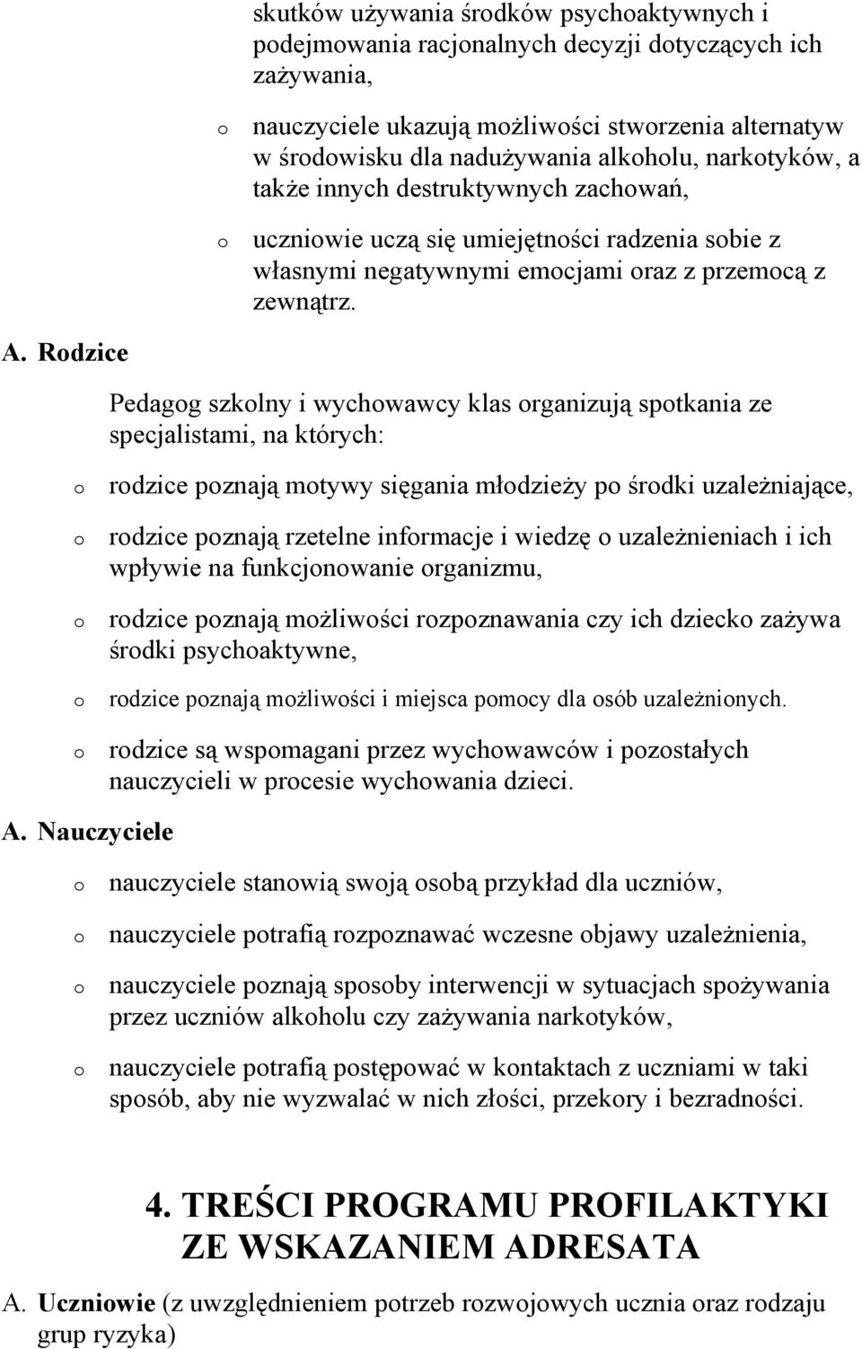 Rdzice Pedagg szklny i wychwawcy klas rganizują sptkania ze specjalistami, na których: rdzice pznają mtywy sięgania młdzieży p śrdki uzależniające, rdzice pznają rzetelne infrmacje i wiedzę