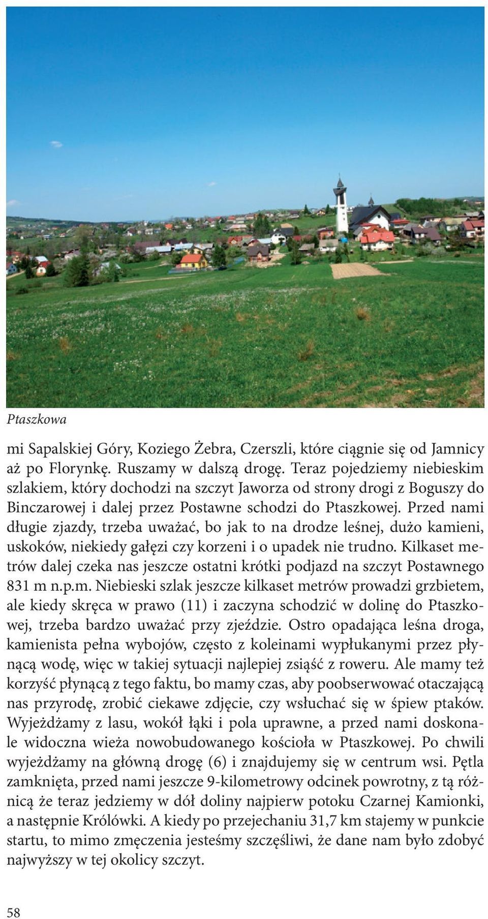 Przed nami długie zjazdy, trzeba uważać, bo jak to na drodze leśnej, dużo kamieni, uskoków, niekiedy gałęzi czy korzeni i o upadek nie trudno.