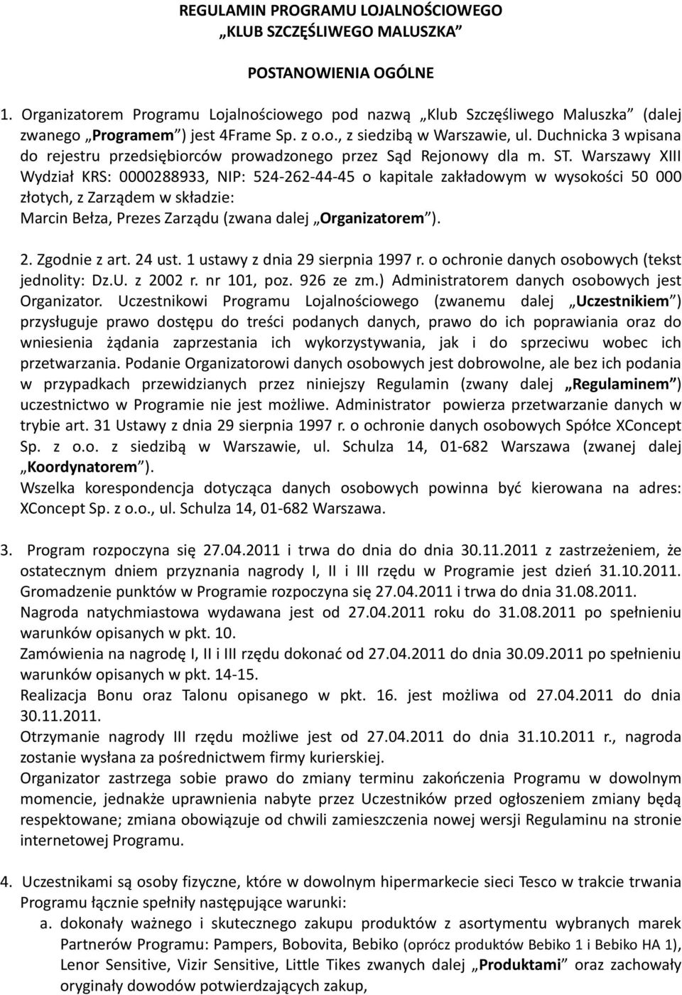 0 000 złotych, z Zarządem w składzie: Marcin Bełza, Prezes Zarządu (zwana dalej Organizatorem ) Zgodnie z art ust ustawy z dnia 9 sierpnia 997 r o ochronie danych osobowych (tekst jednolity: DzU z 00