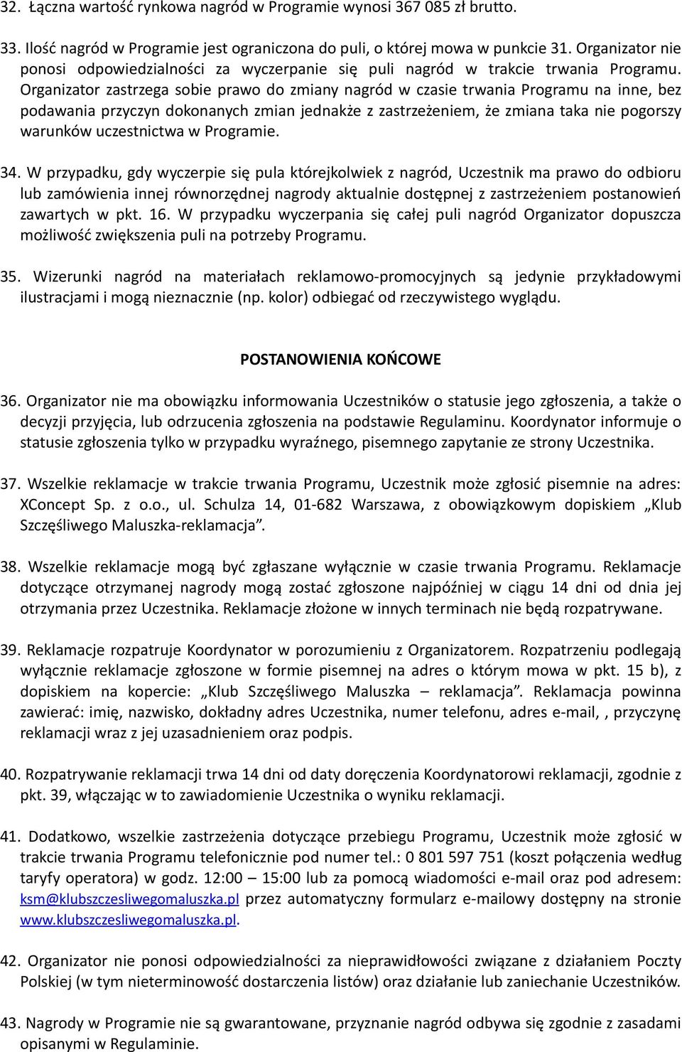 zmiana taka nie pogorszy warunków uczestnictwa w Programie W przypadku, gdy wyczerpie się pula którejkolwiek z nagród, Uczestnik ma prawo do odbioru lub zamówienia innej równorzędnej nagrody
