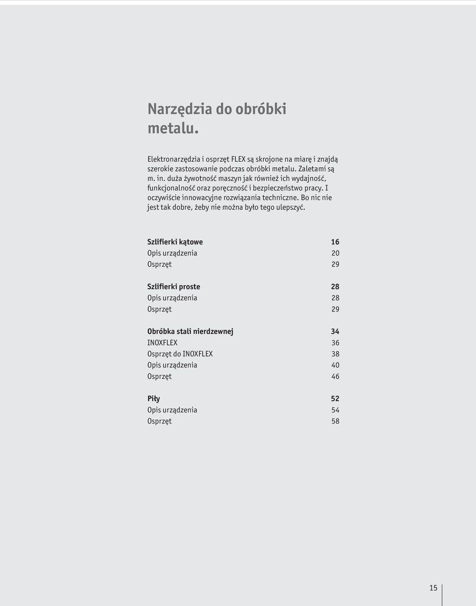 I oczywiście innowacyjne rozwiązania techniczne. Bo nic nie jest tak dobre, żeby nie można było tego ulepszyć.