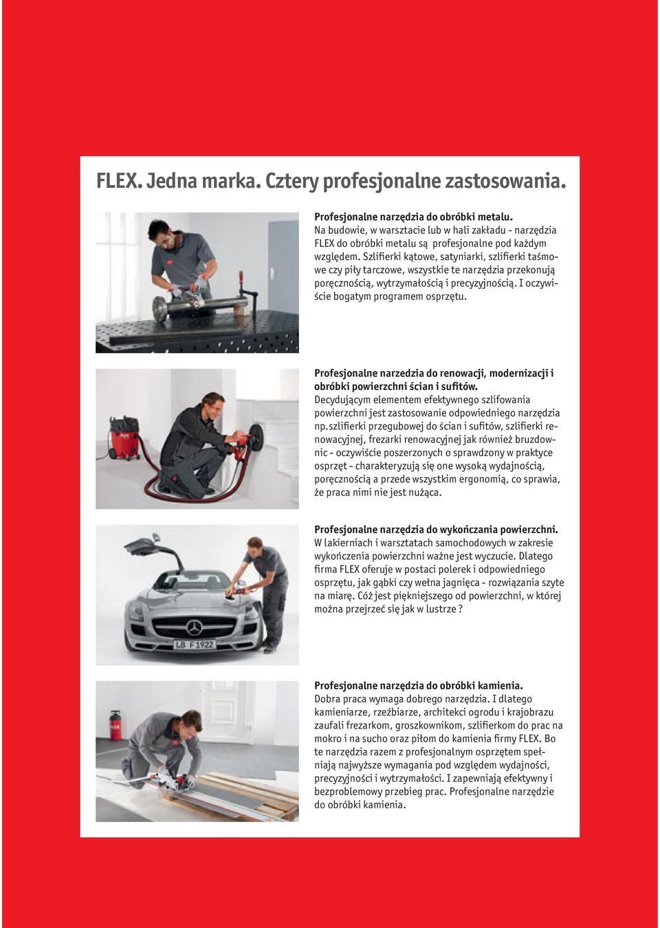 Szlifierki kątowe, satyniarki, szlifierki taśmowe czy piły tarczowe, wszystkie te narzędzia przekonują poręcznością, wytrzymałością i precyzyjnością. I oczywiście bogatym programem osprzętu.
