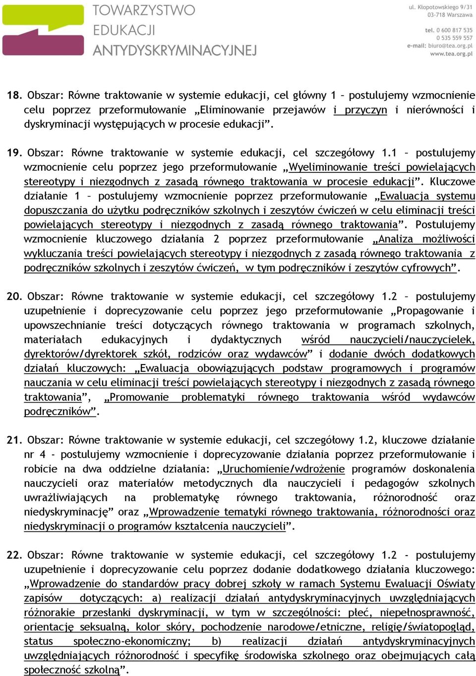 1 postulujemy wzmocnienie celu poprzez jego przeformułowanie Wyeliminowanie treści powielających stereotypy i niezgodnych z zasadą równego traktowania w procesie edukacji.