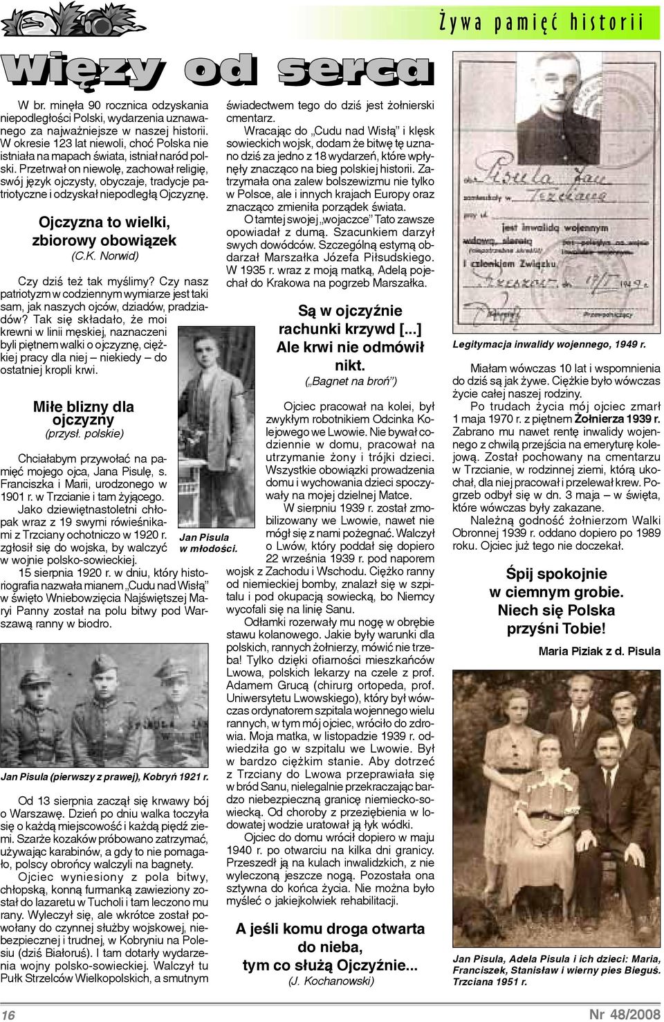 Przetrwa³ on niewolê, zachowa³ religiê, swój jêzyk ojczysty, obyczaje, tradycje patriotyczne i odzyska³ niepodleg³¹ Ojczyznê. 16 Ojczyzna to wielki, zbiorowy obowi¹zek (C.K.