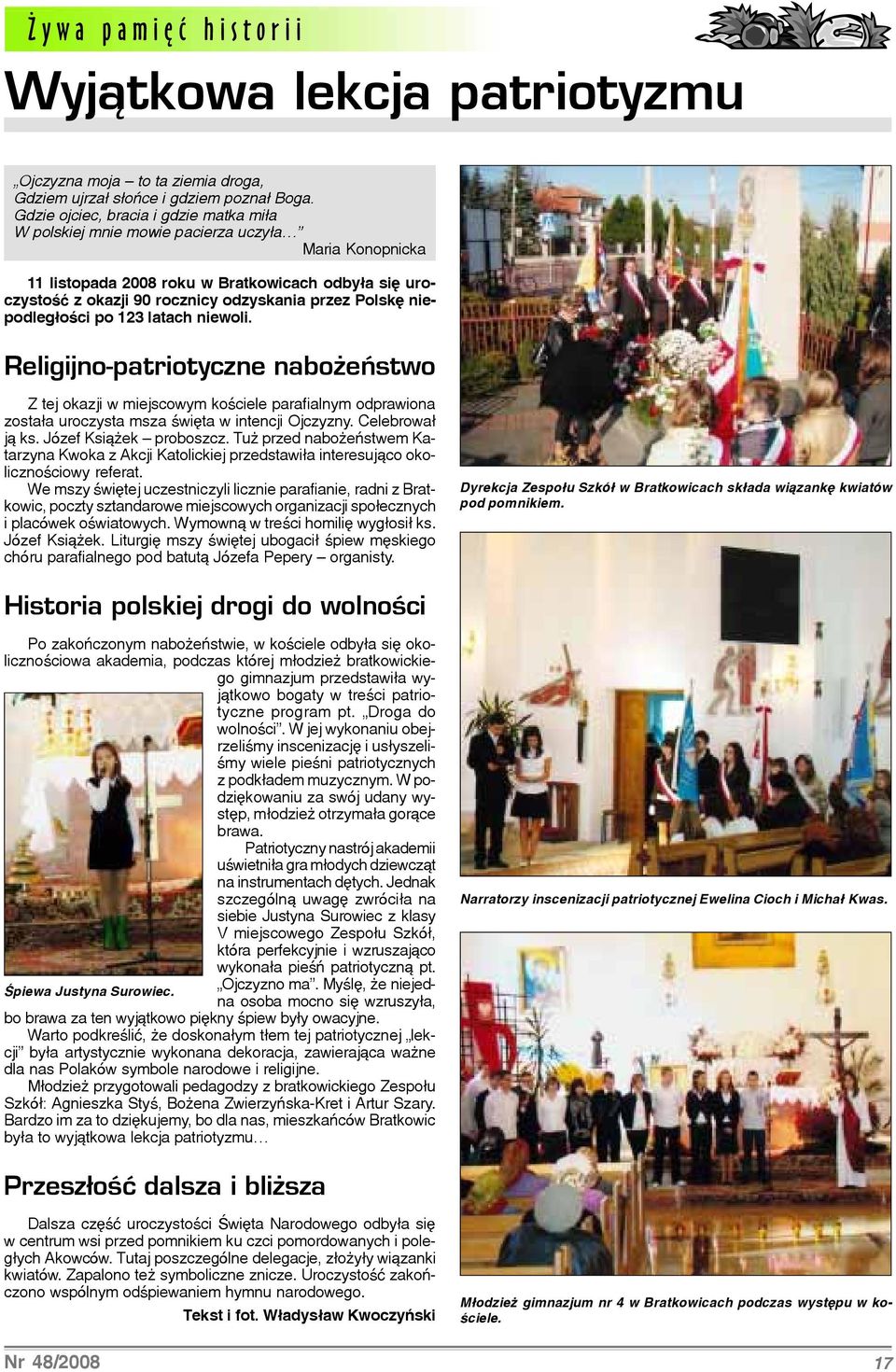 Polskê niepodleg³oœci po 123 latach niewoli. Religijno-patriotyczne nabo eñstwo Z tej okazji w miejscowym koœciele parafialnym odprawiona zosta³a uroczysta msza œwiêta w intencji Ojczyzny.