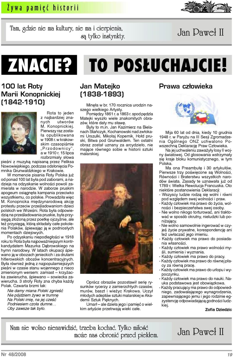W momencie pisania Roty Polska ju od ponad 100 lat by³a pod zaborami, a nadzieja na odzyskanie wolnoœci powoli zamiera³a w narodzie.