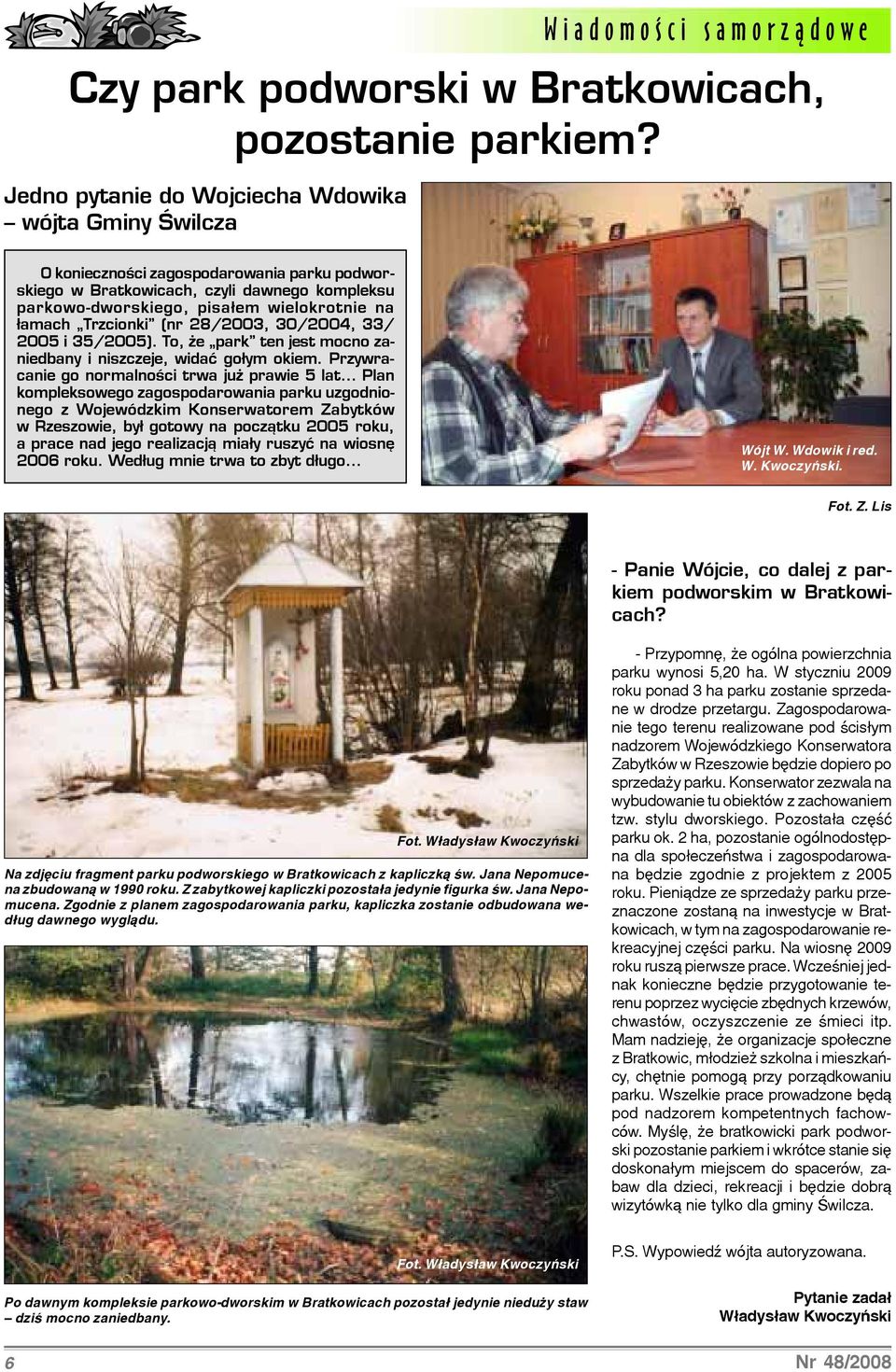 wielokrotnie na ³amach Trzcionki (nr 28/2003, 30/2004, 33/ 2005 i 35/2005). To, e park ten jest mocno zaniedbany i niszczeje, widaæ go³ym okiem.