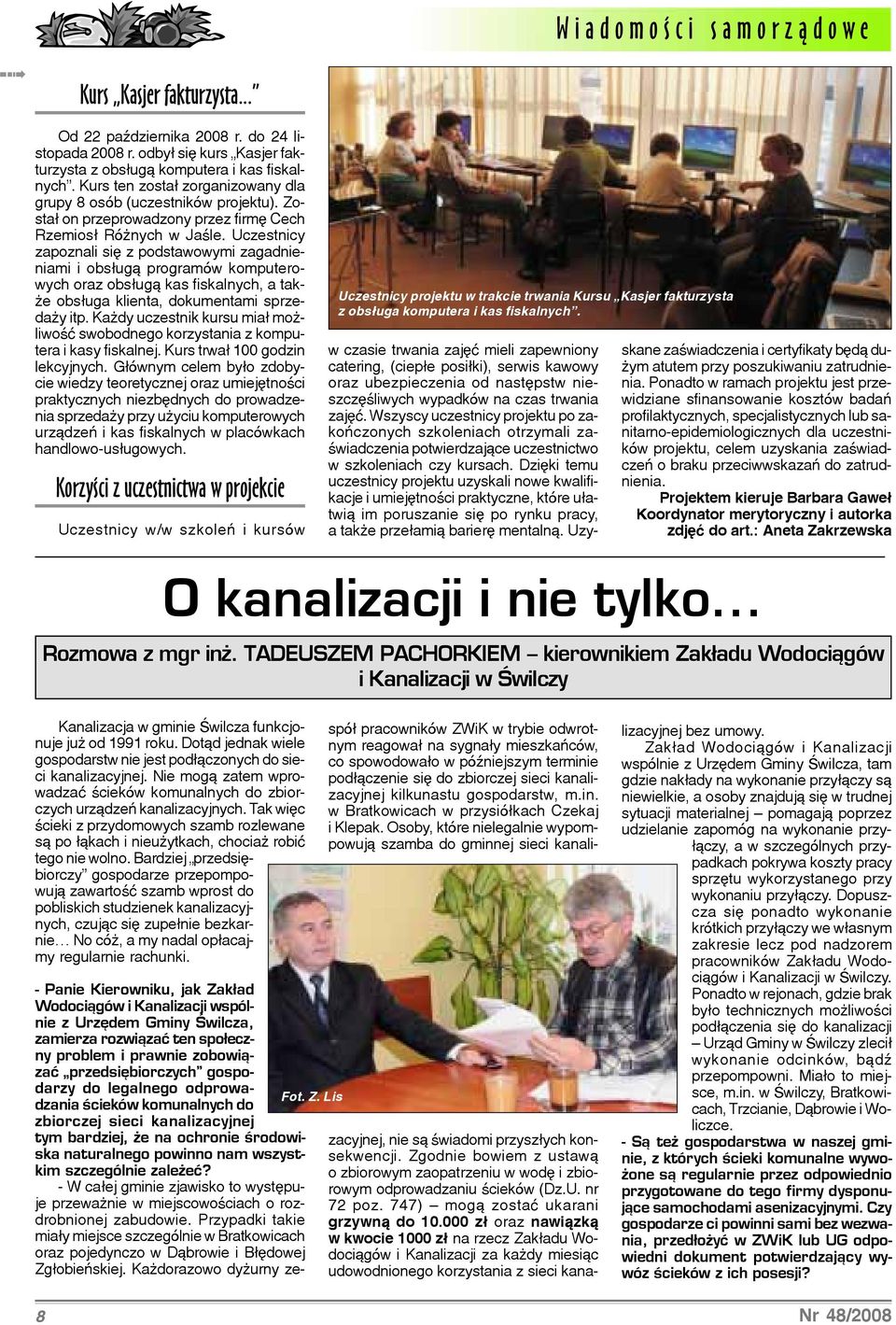 Uczestnicy zapoznali siê z podstawowymi zagadnieniami i obs³ug¹ programów komputerowych oraz obs³ug¹ kas fiskalnych, a tak- e obs³uga klienta, dokumentami sprzeda y itp.