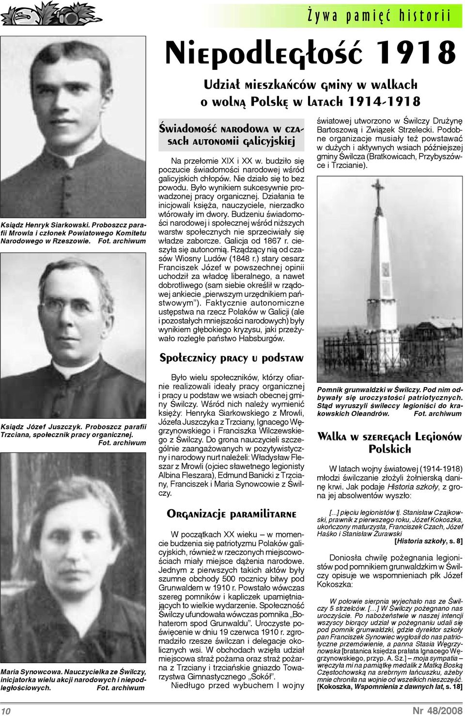Dzia³ania te inicjowali ksiê a, nauczyciele, nierzadko wtórowa³y im dwory. Budzeniu œwiadomoœci narodowej i spo³ecznej wœród ni szych warstw spo³ecznych nie sprzeciwia³y siê w³adze zaborcze.
