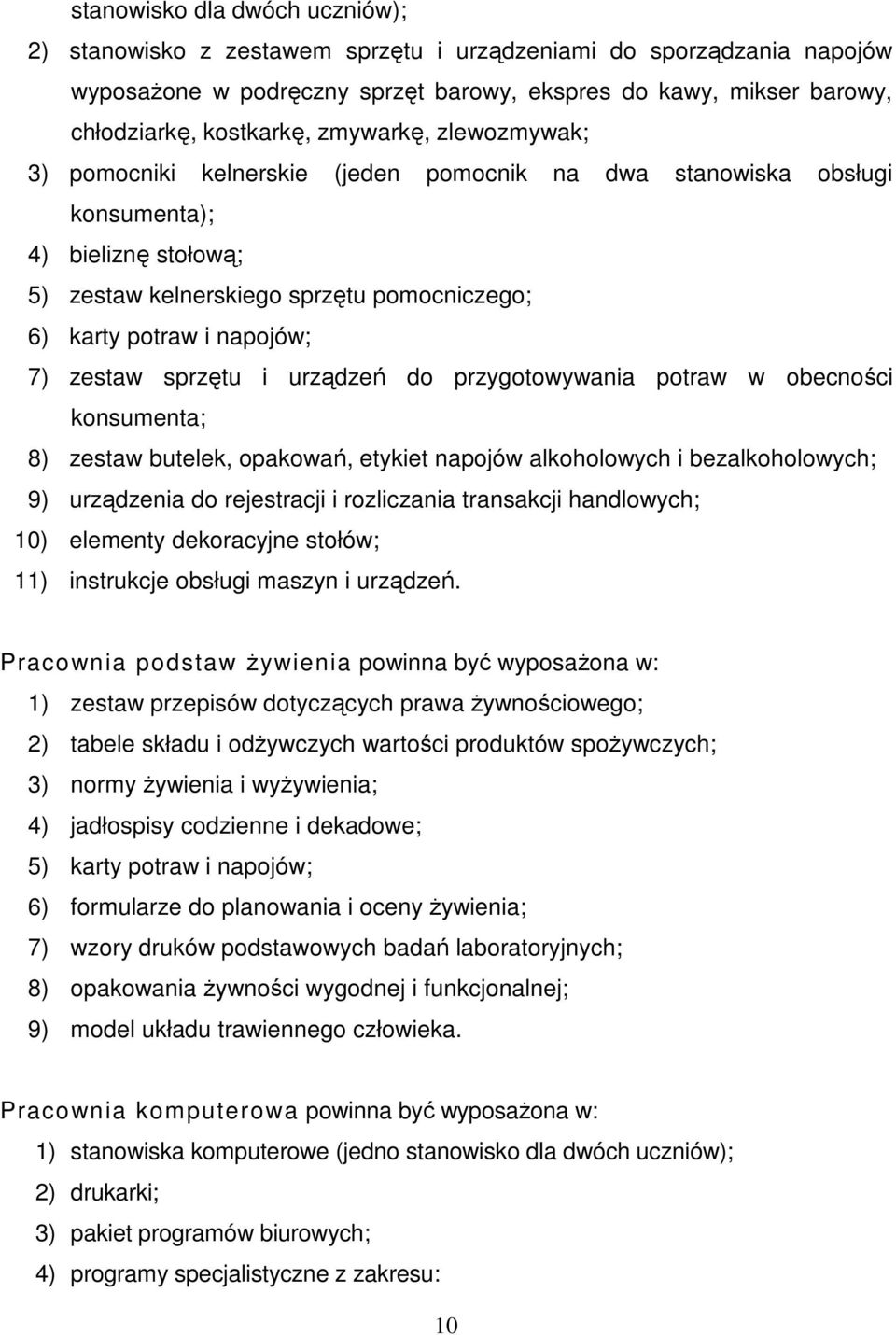 zestaw sprzętu i urządzeń do przygotowywania potraw w obecności konsumenta; 8) zestaw butelek, opakowań, etykiet napojów alkoholowych i bezalkoholowych; 9) urządzenia do rejestracji i rozliczania