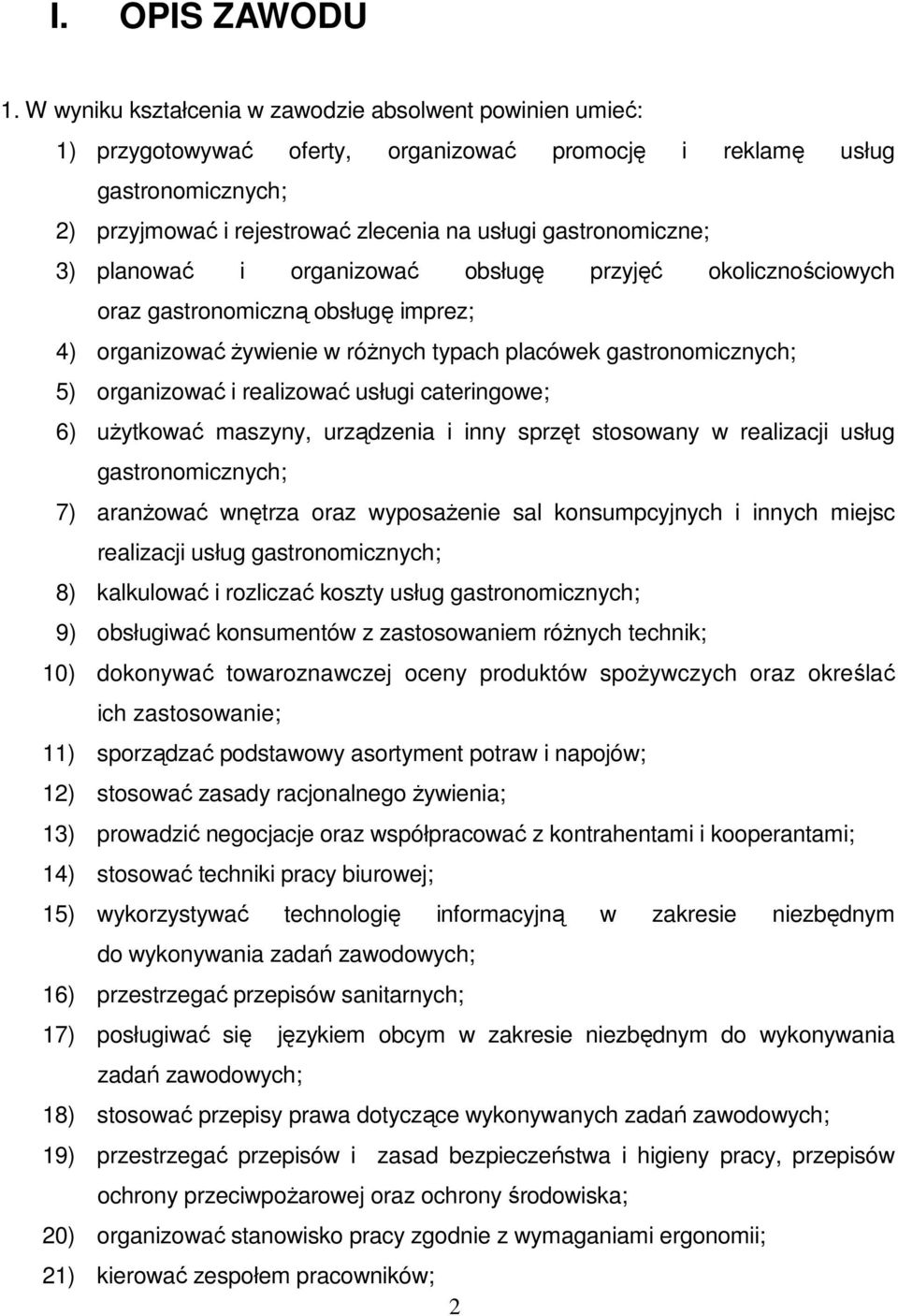 gastronomiczne; 3) planować i organizować obsługę przyjęć okolicznościowych oraz gastronomiczną obsługę imprez; 4) organizować żywienie w różnych typach placówek gastronomicznych; 5) organizować i