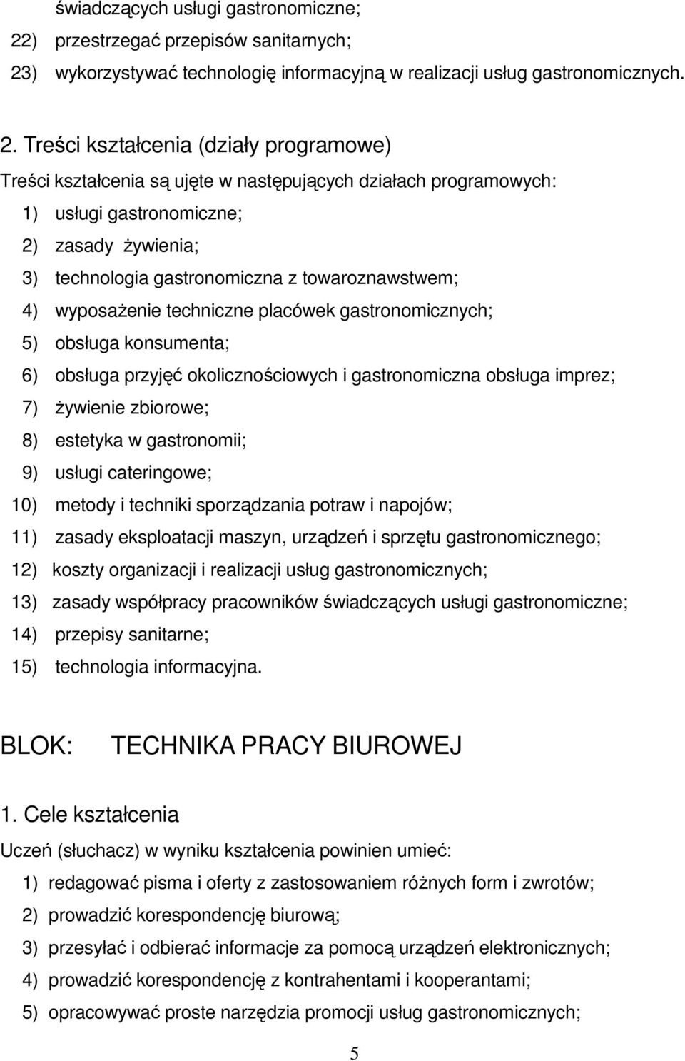 ) wykorzystywać technologię informacyjną w realizacji usług gastronomicznych. 2.