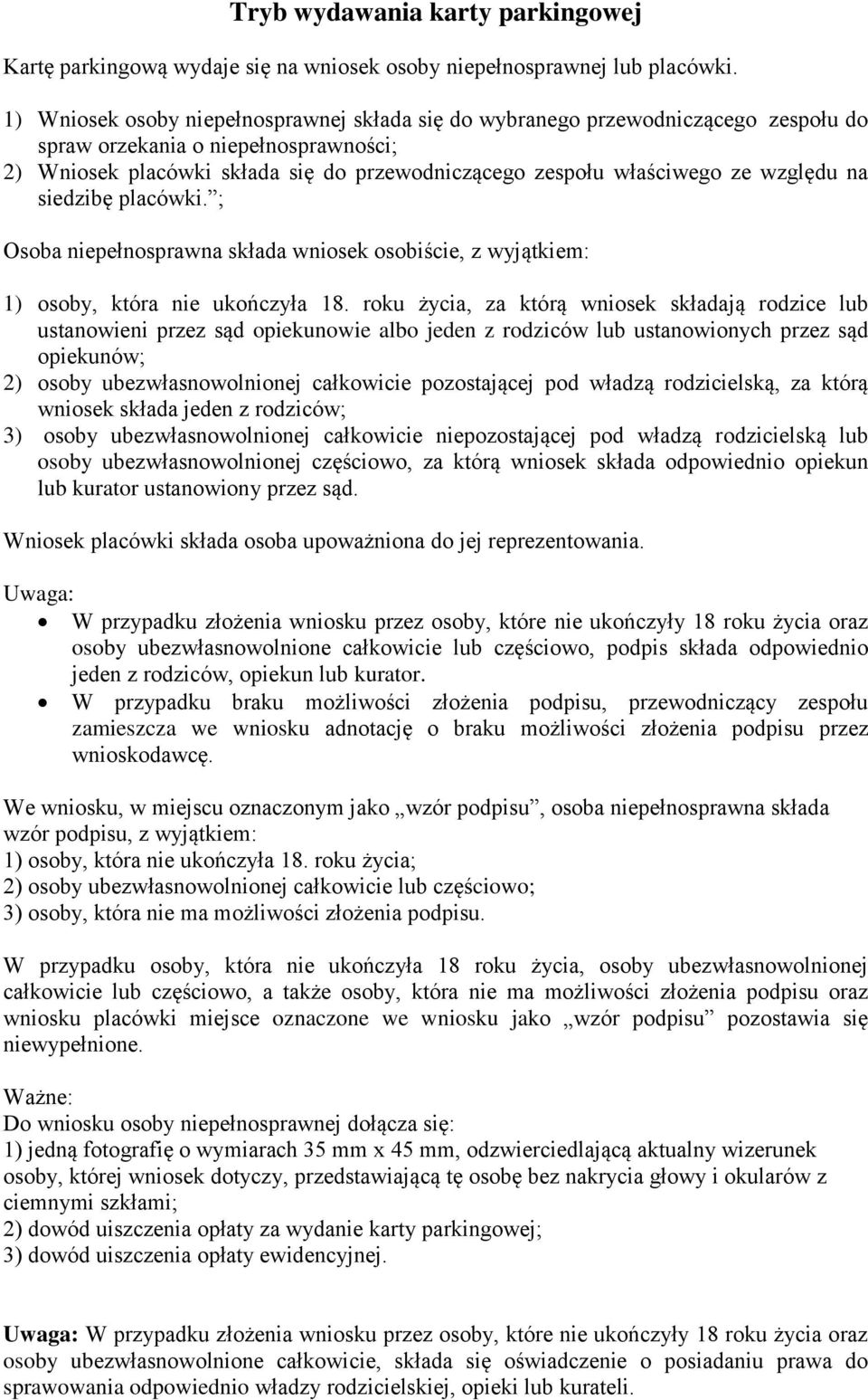 względu na siedzibę placówki. ; Osoba niepełnosprawna składa wniosek osobiście, z wyjątkiem: 1) osoby, która nie ukończyła 18.