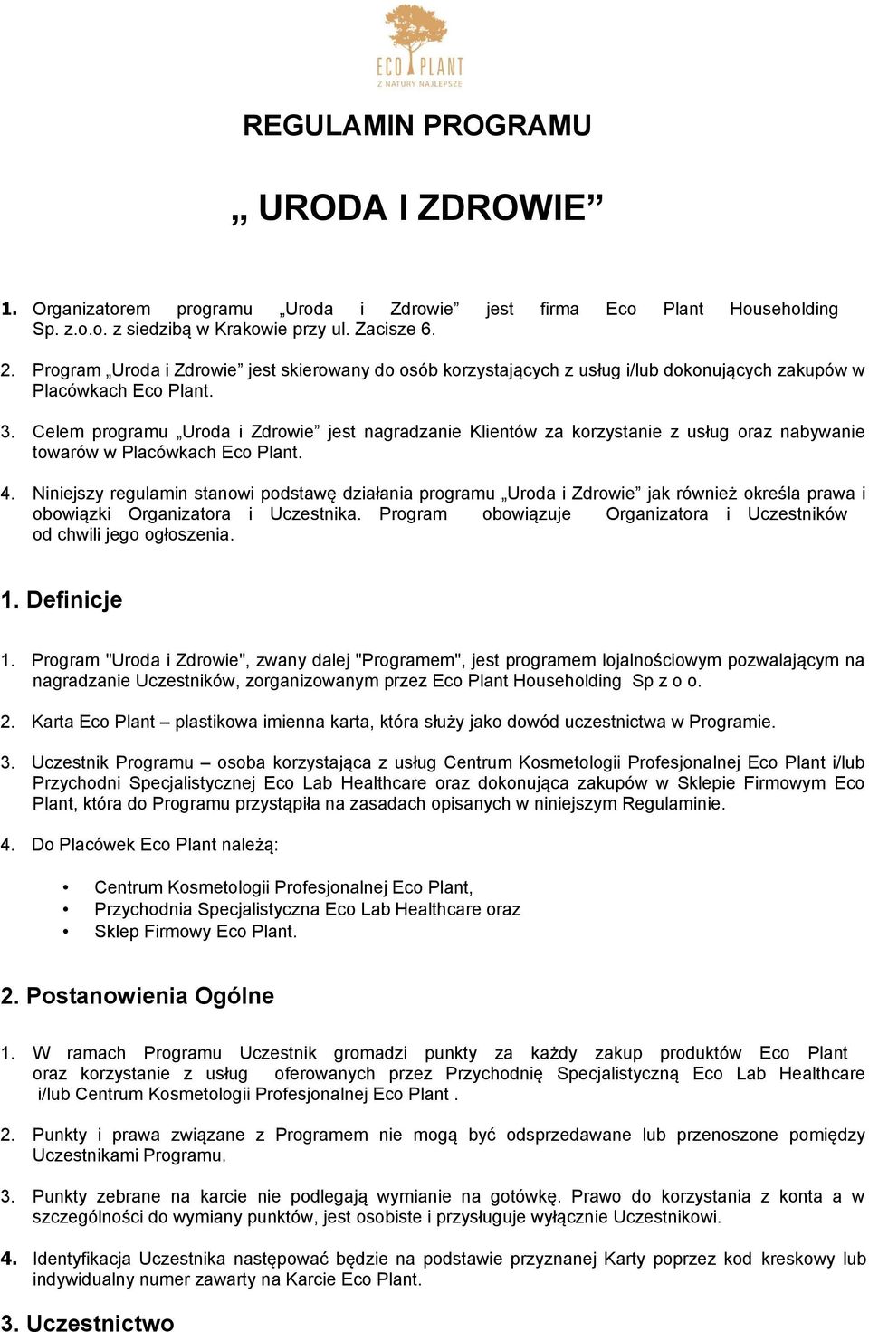 Celem programu Uroda i Zdrowie jest nagradzanie Klientów za korzystanie z usług oraz nabywanie towarów w Placówkach Eco Plant. 4.
