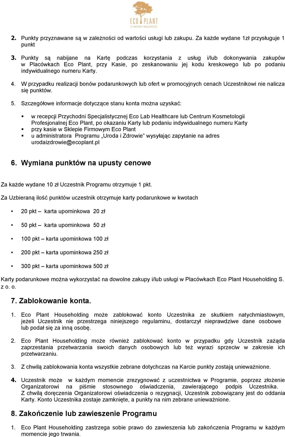 W przypadku realizacji bonów podarunkowych lub ofert w promocyjnych cenach Uczestnikowi nie nalicza się punktów. 5.