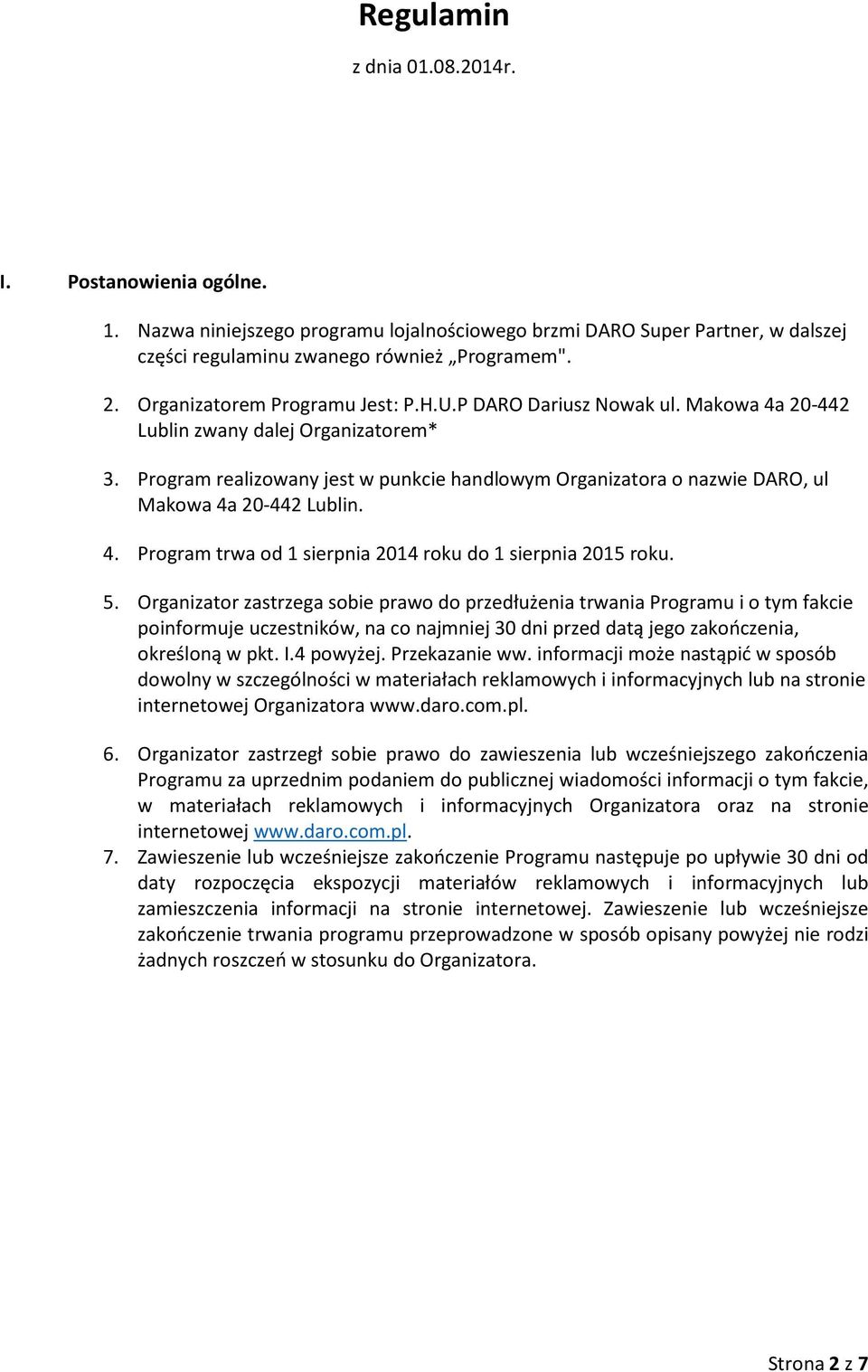 Program realizowany jest w punkcie handlowym Organizatora o nazwie DARO, ul Makowa 4a 20-442 Lublin. 4. Program trwa od 1 sierpnia 2014 roku do 1 sierpnia 2015 roku. 5.