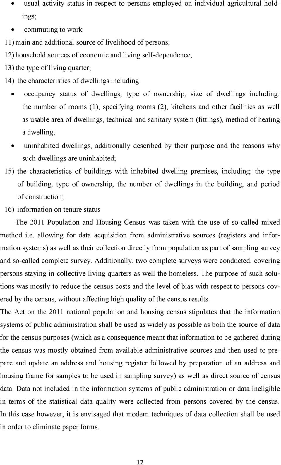 of rooms (1), specifying rooms (2), kitchens and other facilities as well as usable area of dwellings, technical and sanitary system (fittings), method of heating a dwelling; uninhabited dwellings,