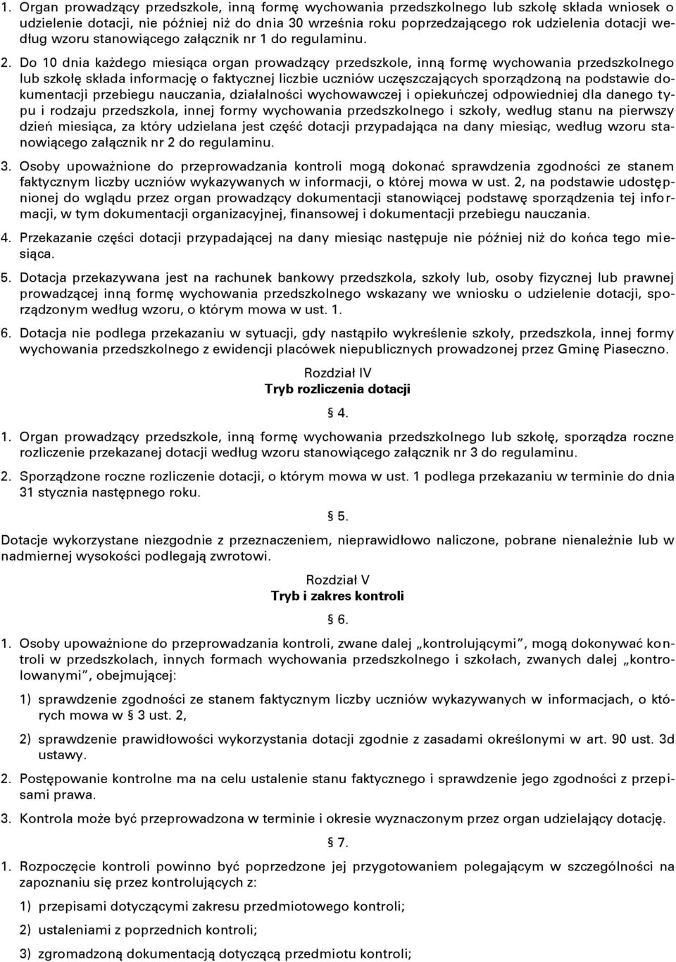 Do 10 dnia każdego miesiąca organ prowadzący przedszkole, inną formę wychowania przedszkolnego lub szkołę składa informację o faktycznej liczbie uczniów uczęszczających sporządzoną na podstawie