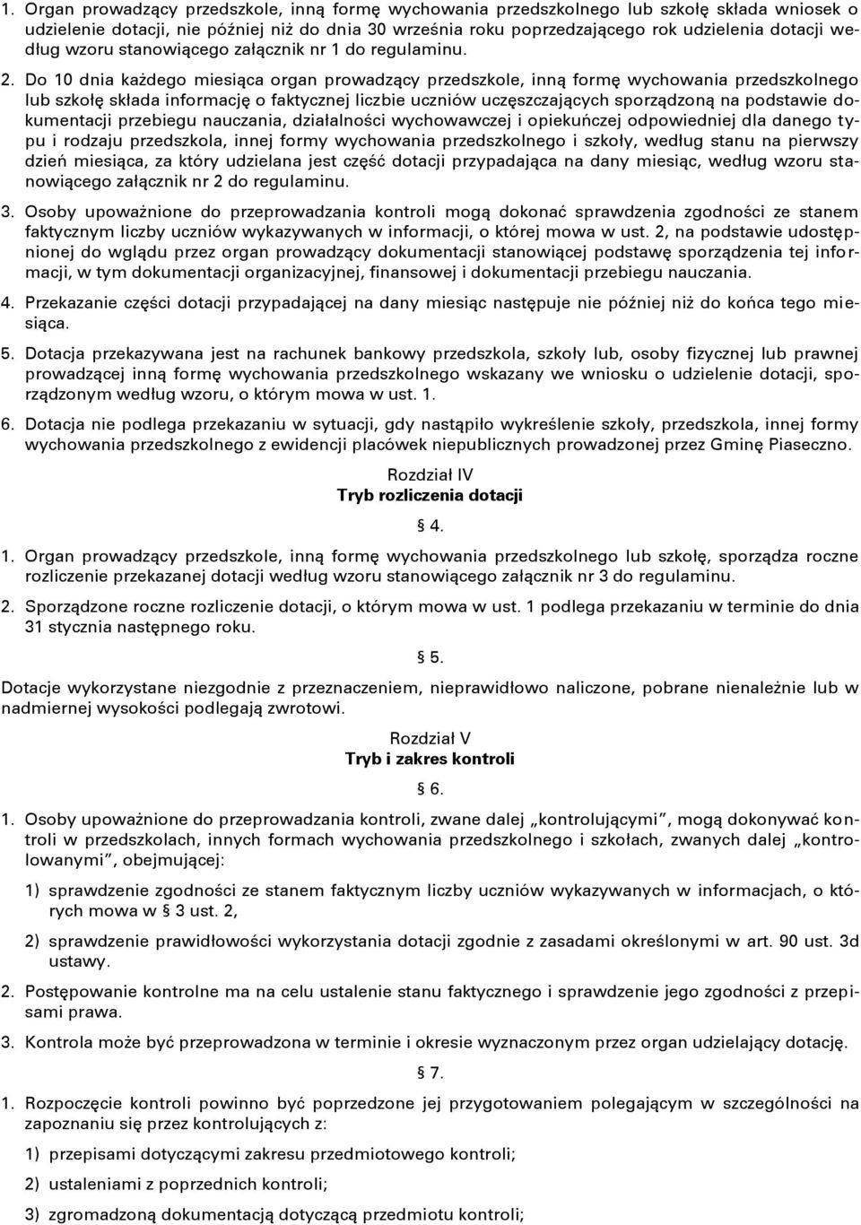 Do 10 dnia każdego miesiąca organ prowadzący przedszkole, inną formę wychowania przedszkolnego lub szkołę składa informację o faktycznej liczbie uczniów uczęszczających sporządzoną na podstawie