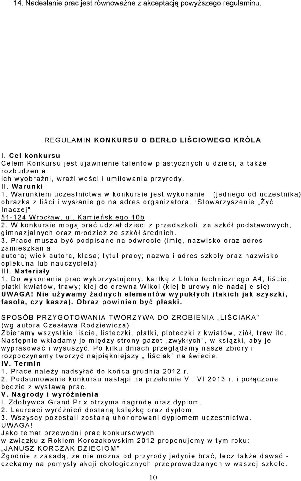 W arunk iem uc zestnic twa w k onk urs ie j es t wyk onanie l (j ednego od uczestnik a) obrazk a z liś c i i wys łanie go na adres organizatora. :Stowarzys ze nie Żyć Inaczej" 51-124 W rocław, ul.