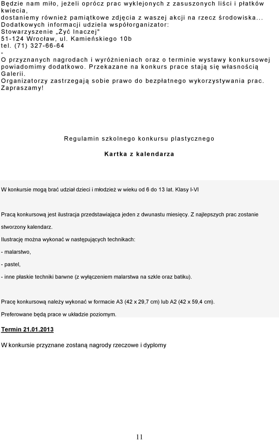 (71) 327-66-64 - O przyznan yc h nagrodach i wyróżnieniach oraz o term inie wys tawy k onk ursowej powiadom im y dodatk owo. Przek azane na k onk urs prac e s tają się własnośc ią G alerii.